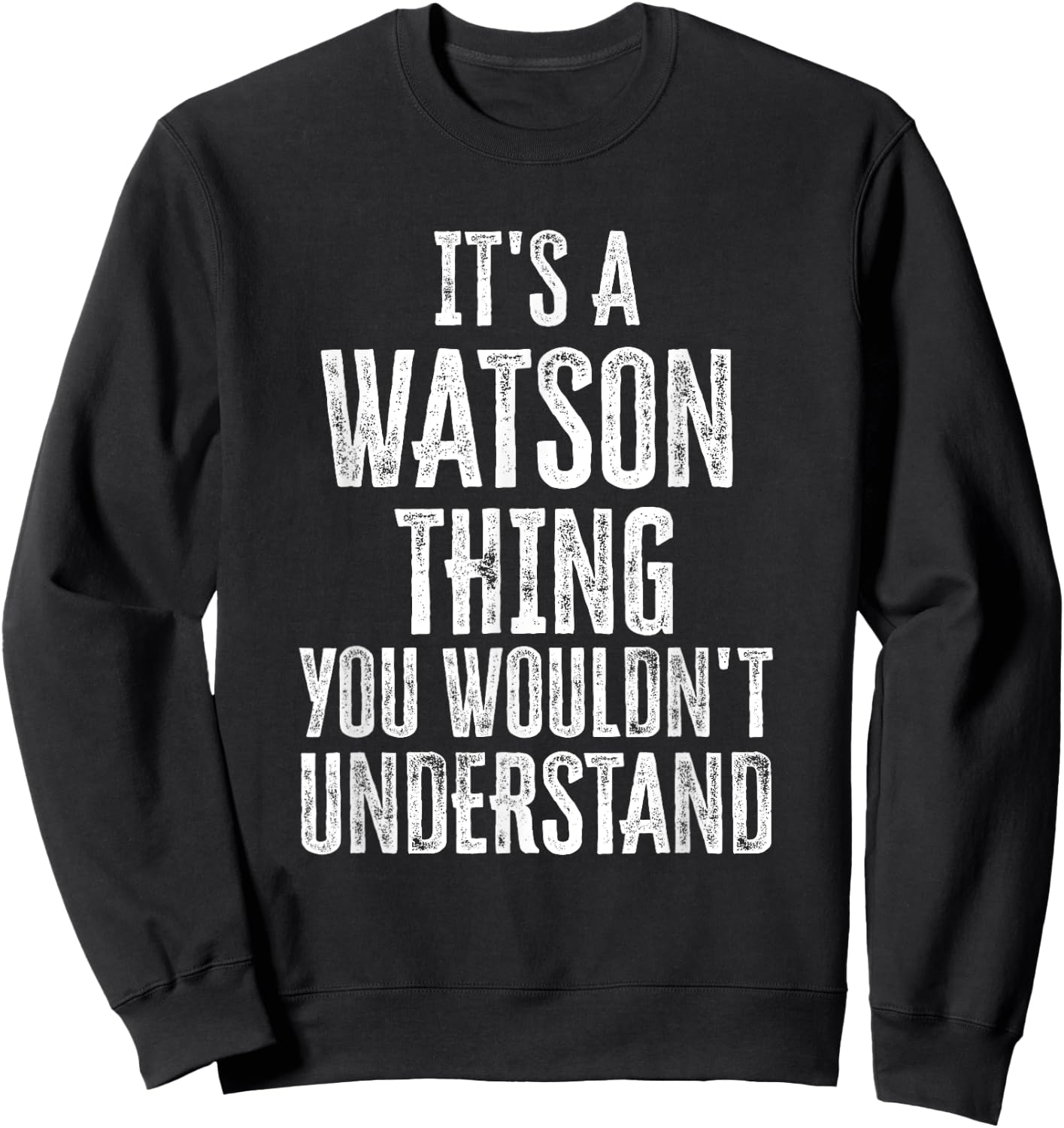 It's A Watson Thing You Wouldn't Understand Family Name Sweatshirt - Sweatshirt | Black