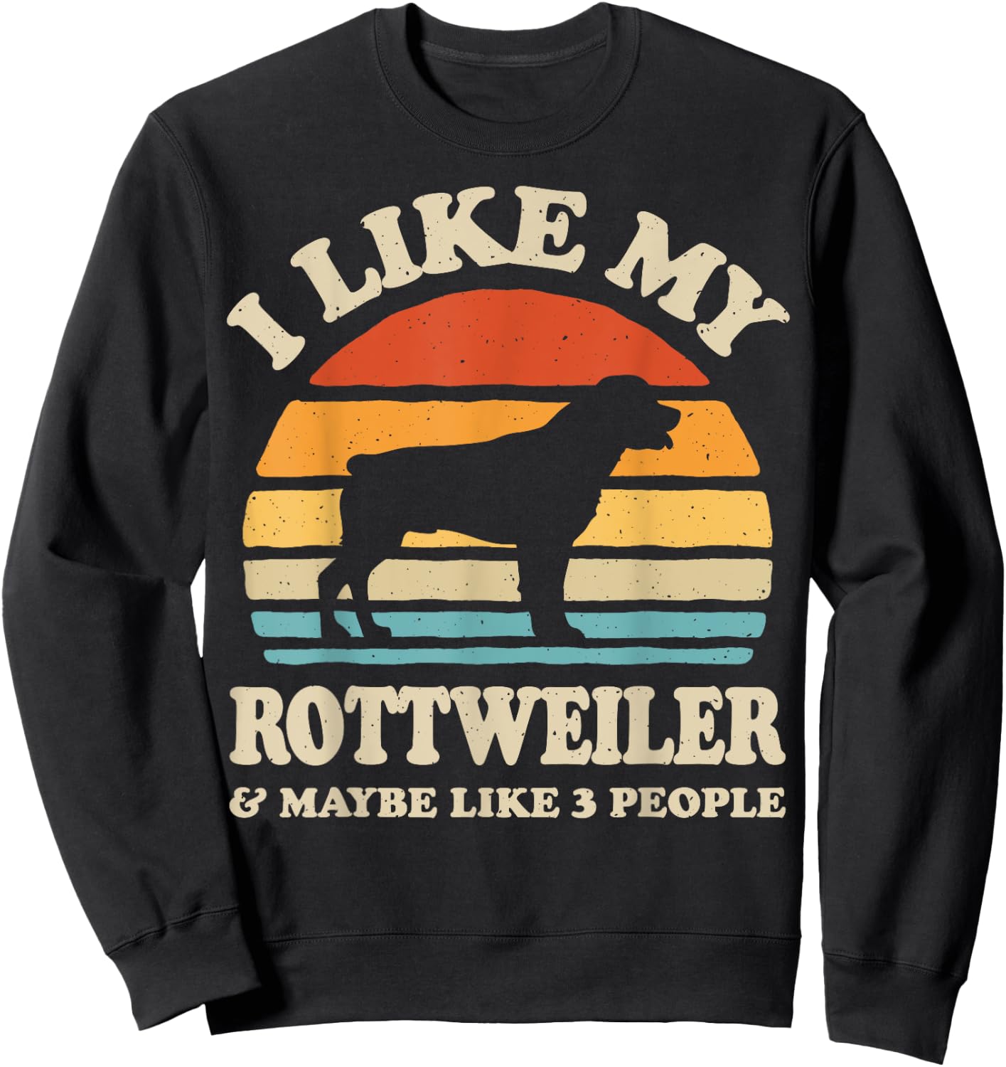 I Like My Rottweiler And Maybe Like 3 People Dog Lover Gifts Women Sweatshirt - Sweatshirt | Black