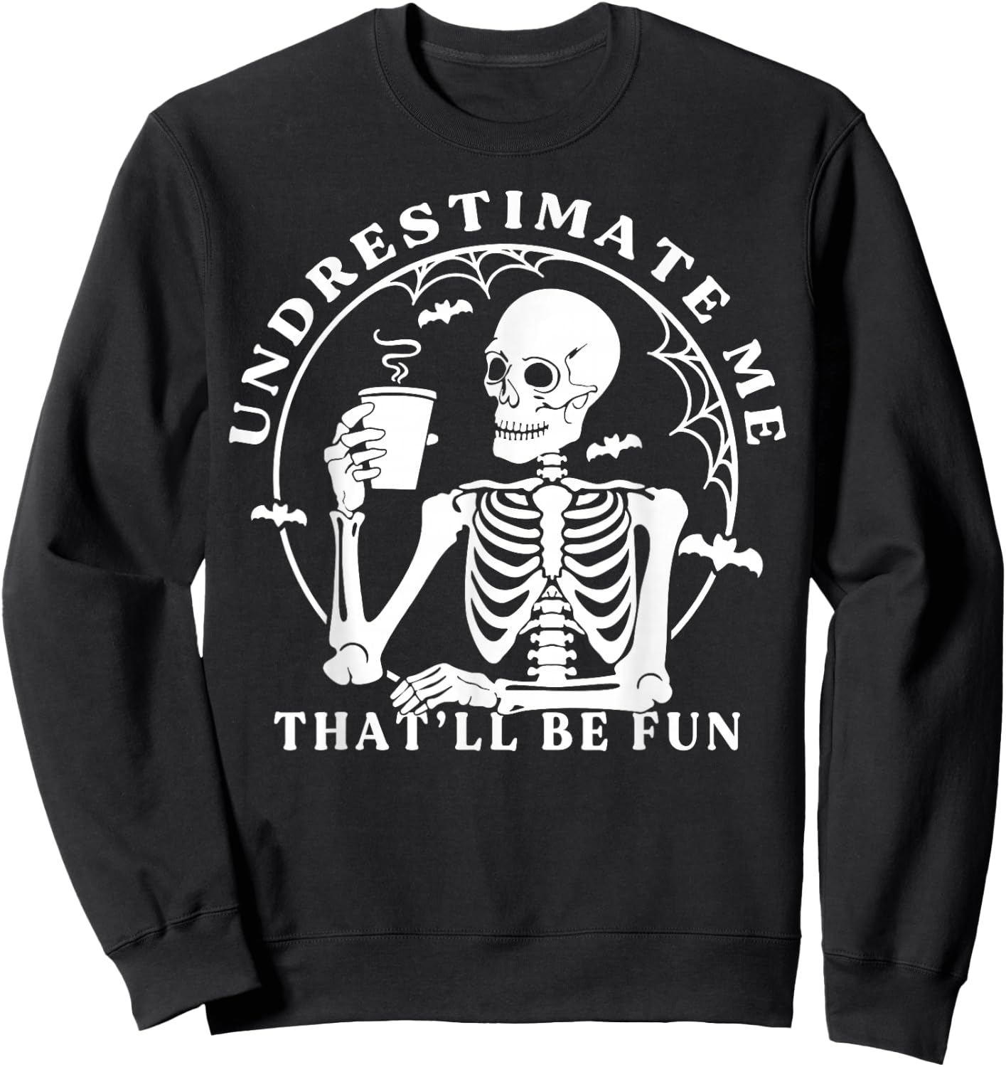 Skeleton Coffee Underestimate Me That'll Be Fun Funny Quote Sweatshirt - Sweatshirt | Black