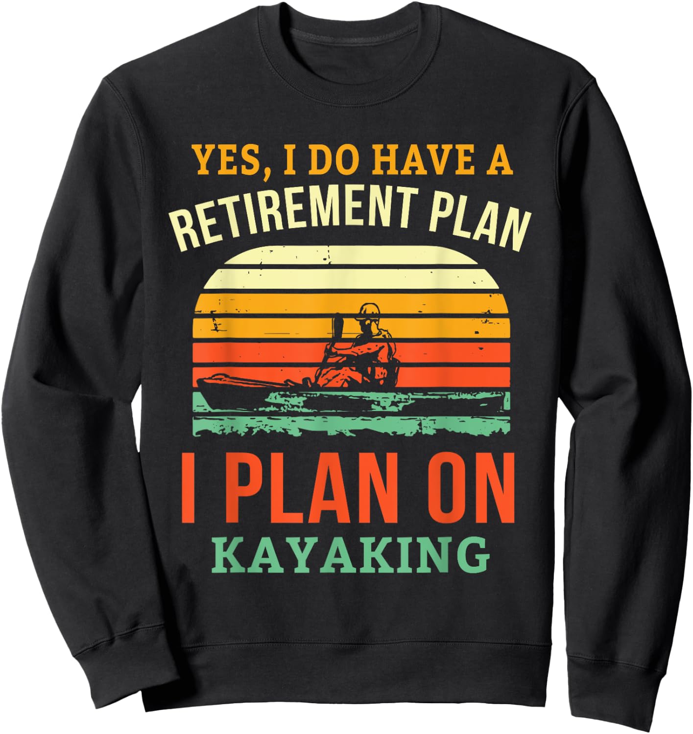 Fun Retirement Plan Kayaking Retired Kayaker Retiring Kayak Sweatshirt - Sweatshirt | Black
