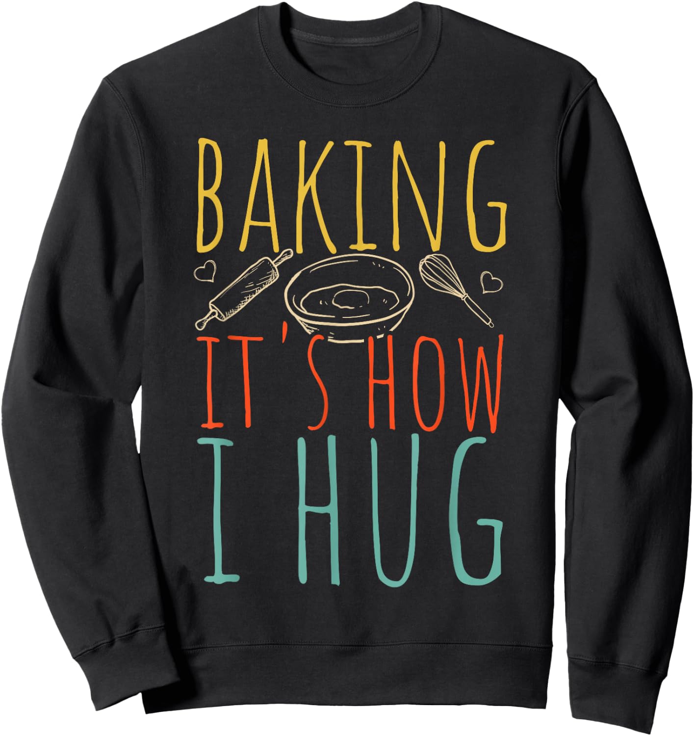 Baking It's How I Hug Baking Hug Sweatshirt - Sweatshirt | Black