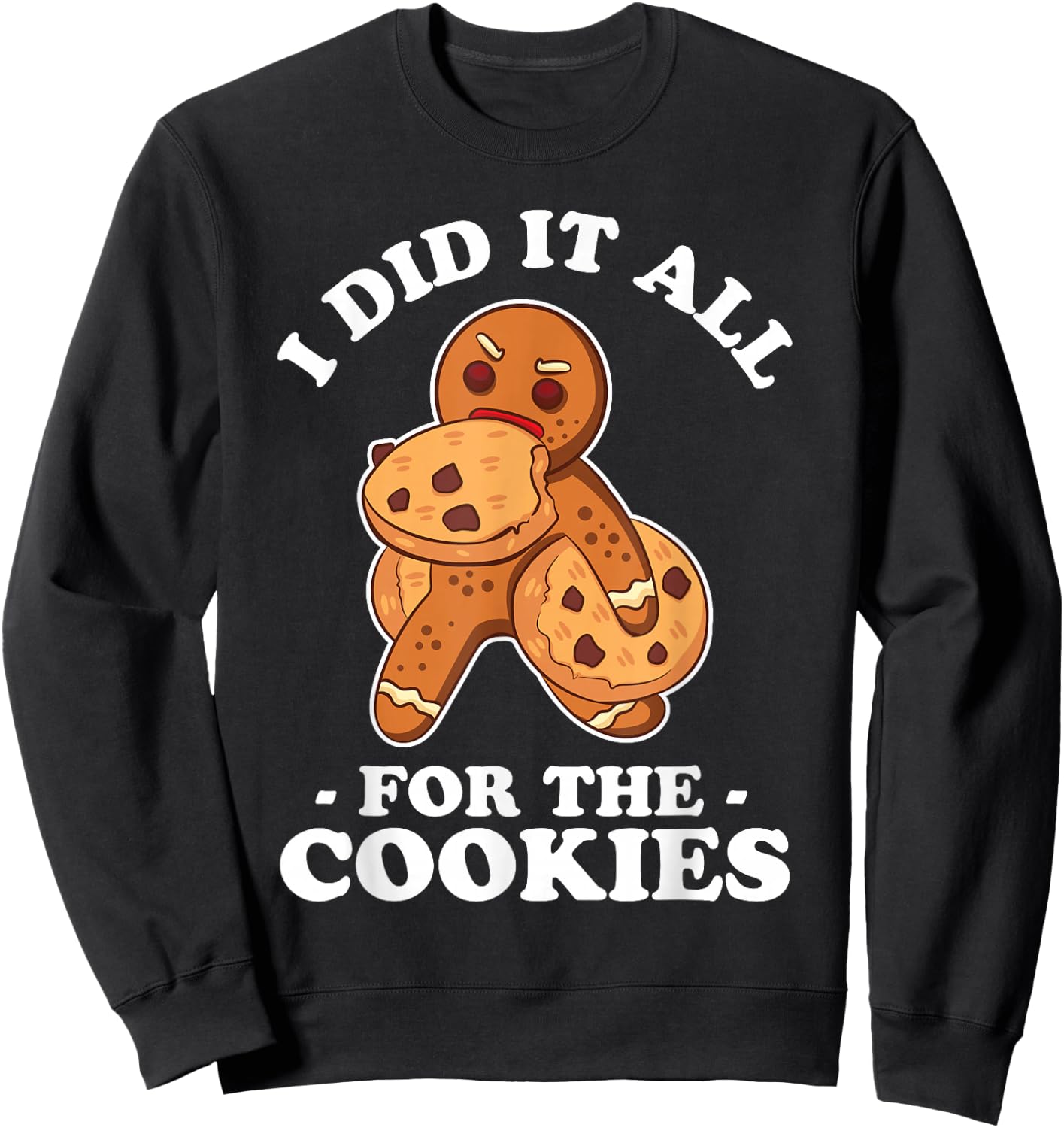 I Did It All For The Cookie Shirt Chrismas Gingerbread Gift Sweatshirt - Sweatshirt | Black