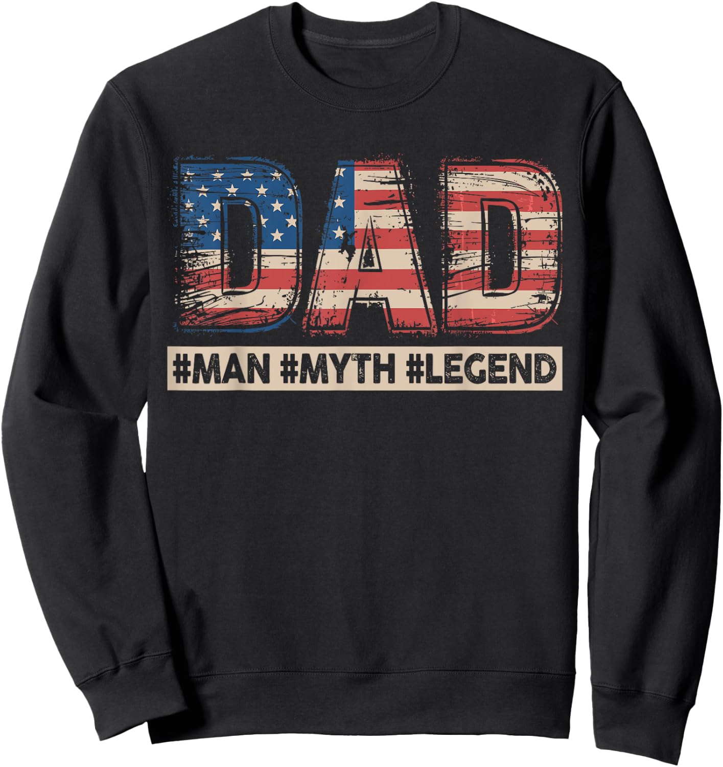 Dad Man Myth Legend American Flag Patriotic Father's Day Sweatshirt - Sweatshirt | Black