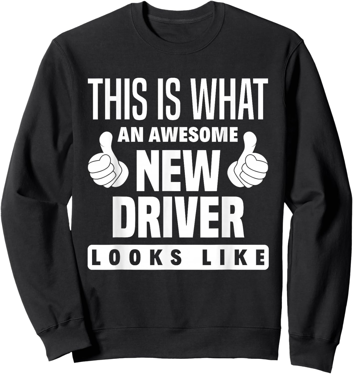 This Is What An New Driver Looks Like Funny New Driver Sweatshirt - Sweatshirt | Black