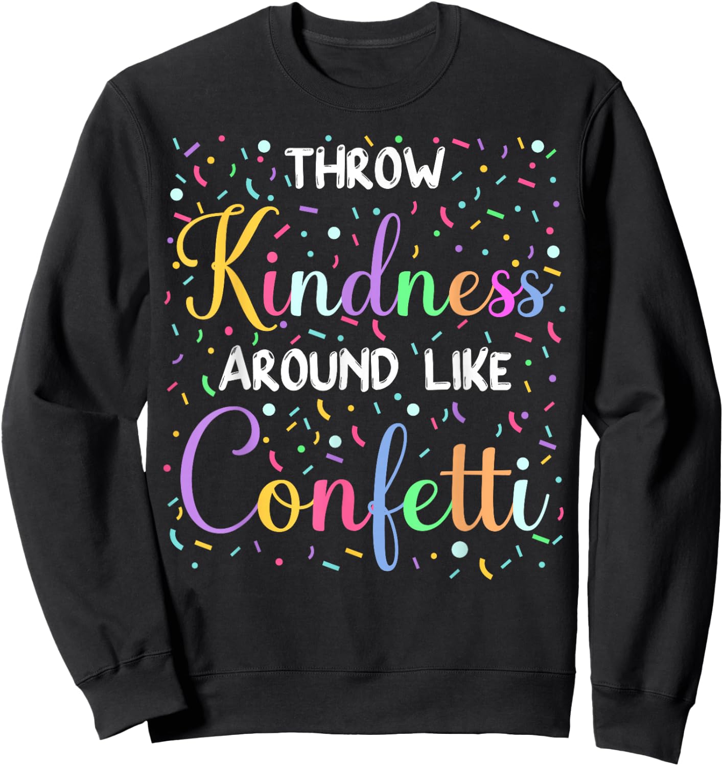Throw Kindness Around Like Confetti Cute Teacher Sweatshirt - Sweatshirt | Black