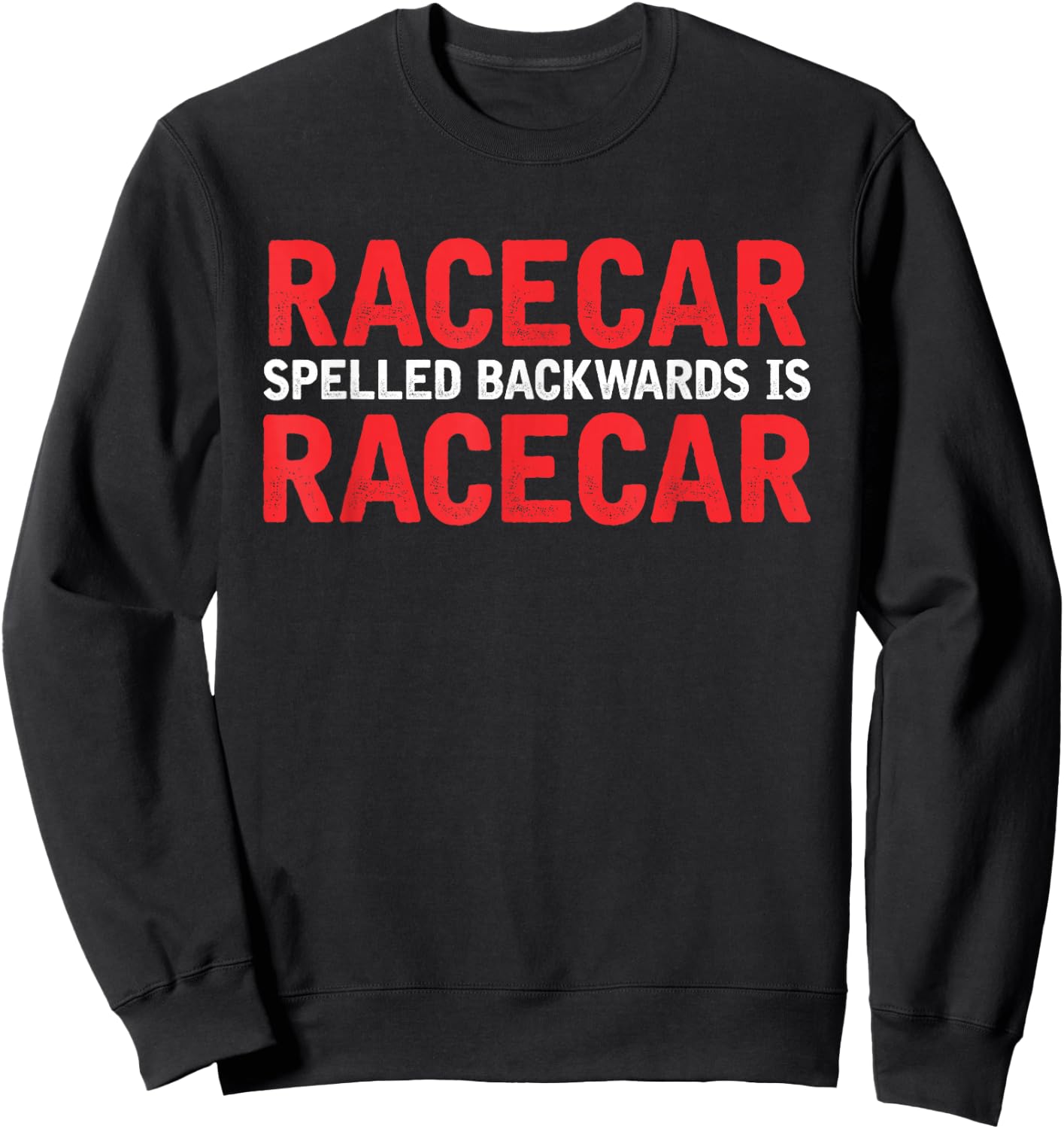 Racecar Spelled Backwards Car Drag Racing Lover Design Sweatshirt - Sweatshirt | Black
