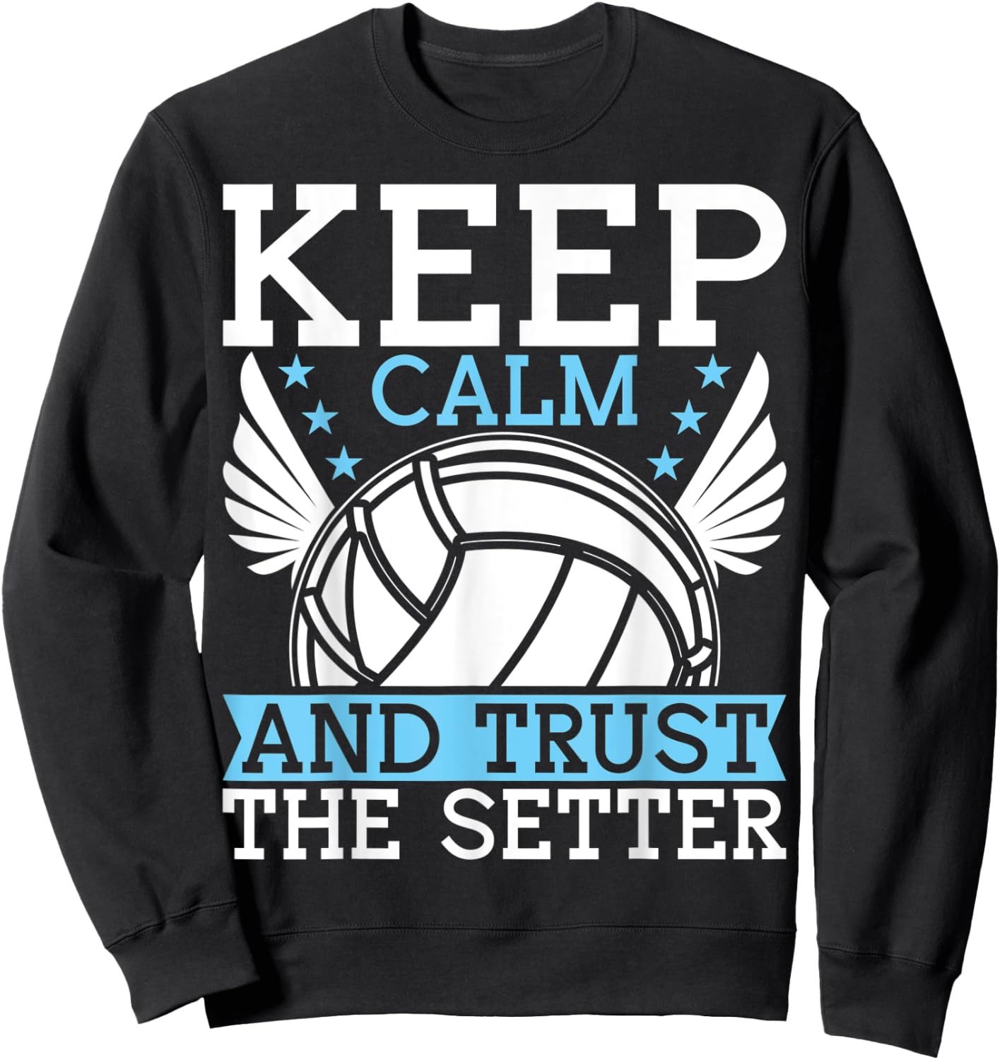 Keep Calm And Trust The Setter Funny Volleyball Player Sweatshirt - Sweatshirt | Black