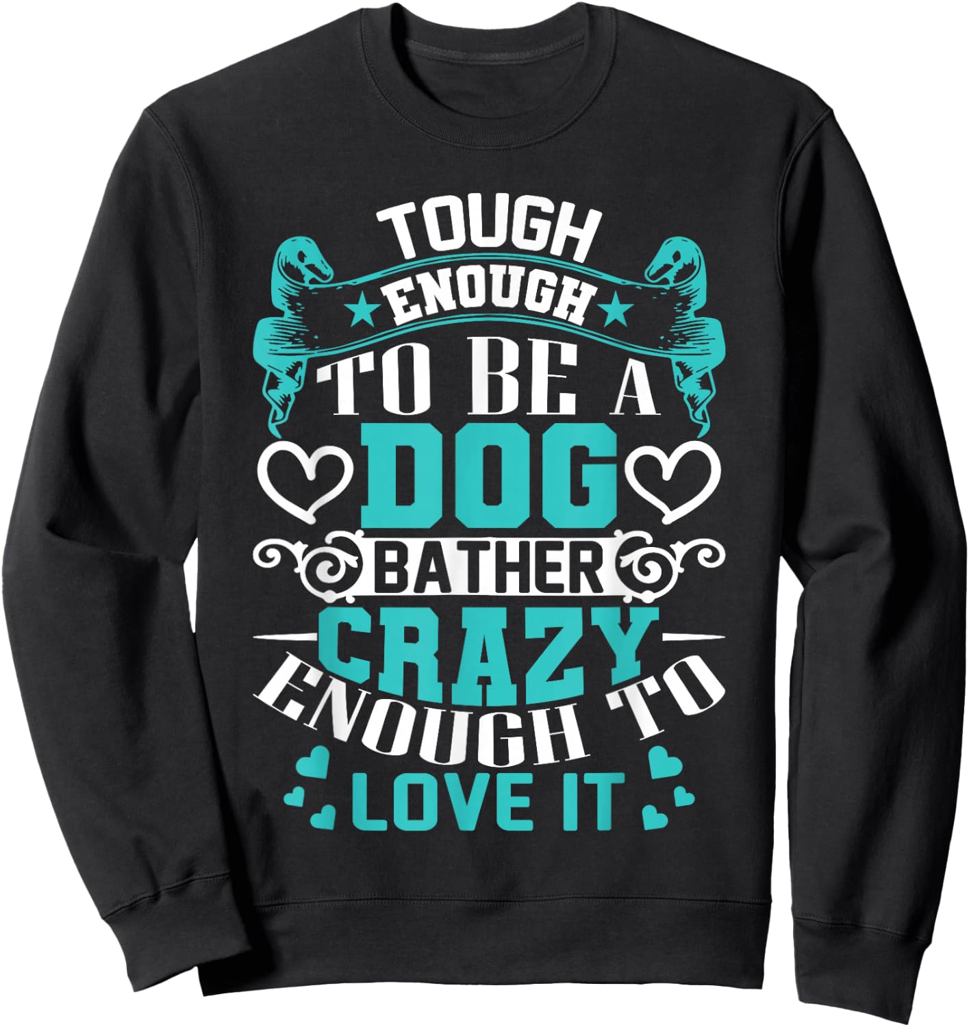 Proud Dog Bather Inspirational Quotes Funny Groomer Gifts Sweatshirt - Sweatshirt | Black