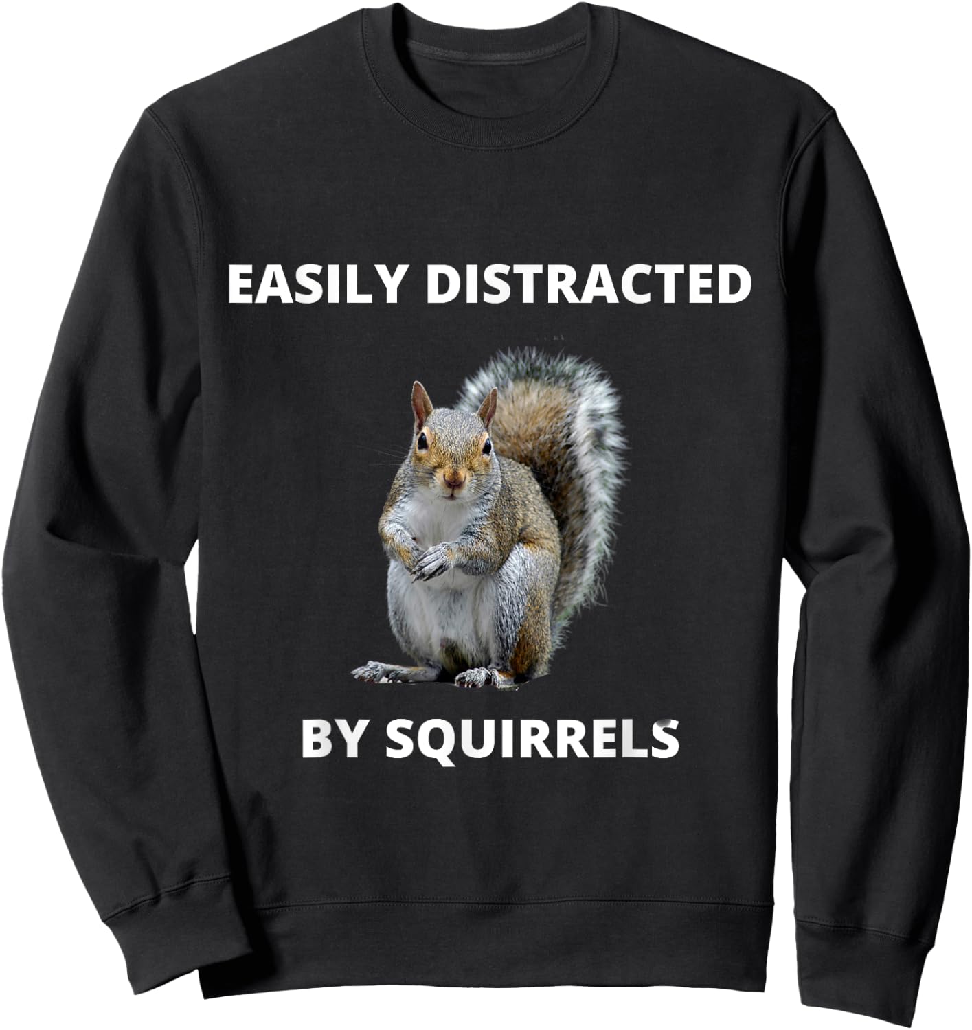 Easily distracted by squirrels funny women or kids Sweatshirt - Sweatshirt | Black