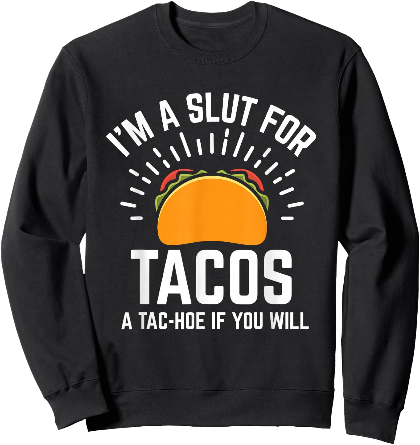 I'm A Slut For Tacos A-Tac Hoe If You Will Funny Taco Lover Sweatshirt - Sweatshirt | Black
