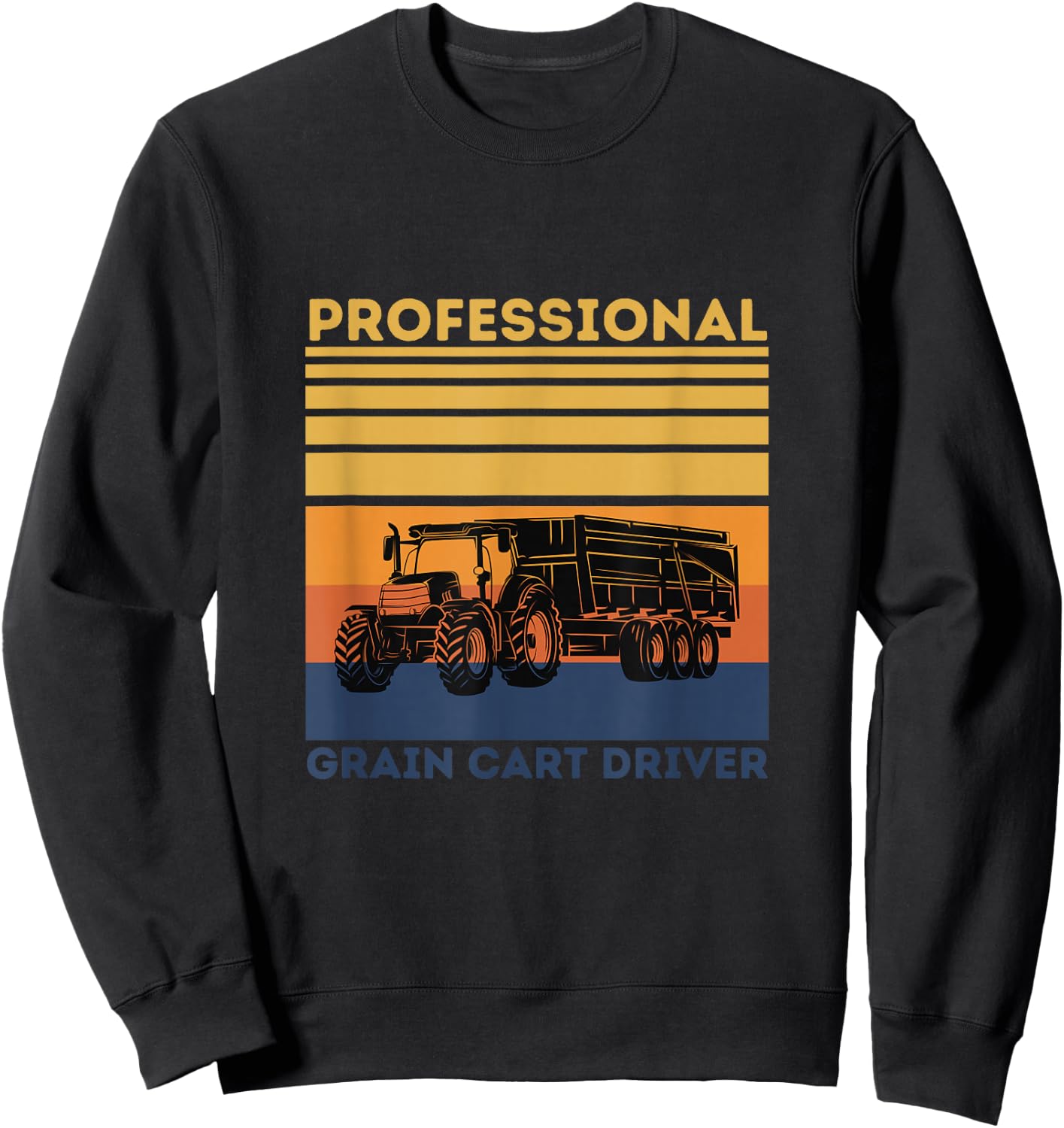 Professional Grain Cart Driver Fun Tractor Operator Farming Sweatshirt - Sweatshirt | Black