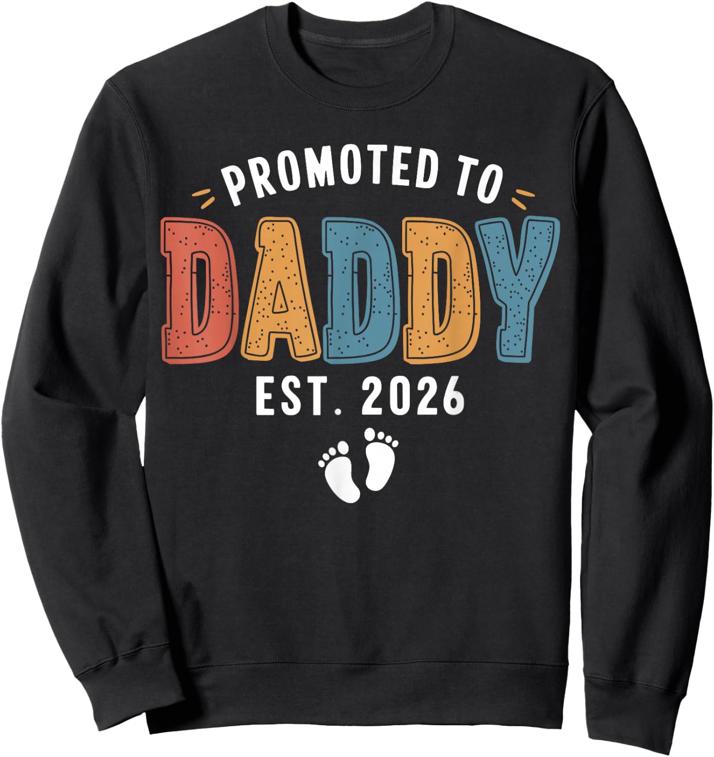 Promoted To Daddy 2026 Dad Est 2026 Daddy To Be 2026 New Dad Sweatshirt - Sweatshirt | Black