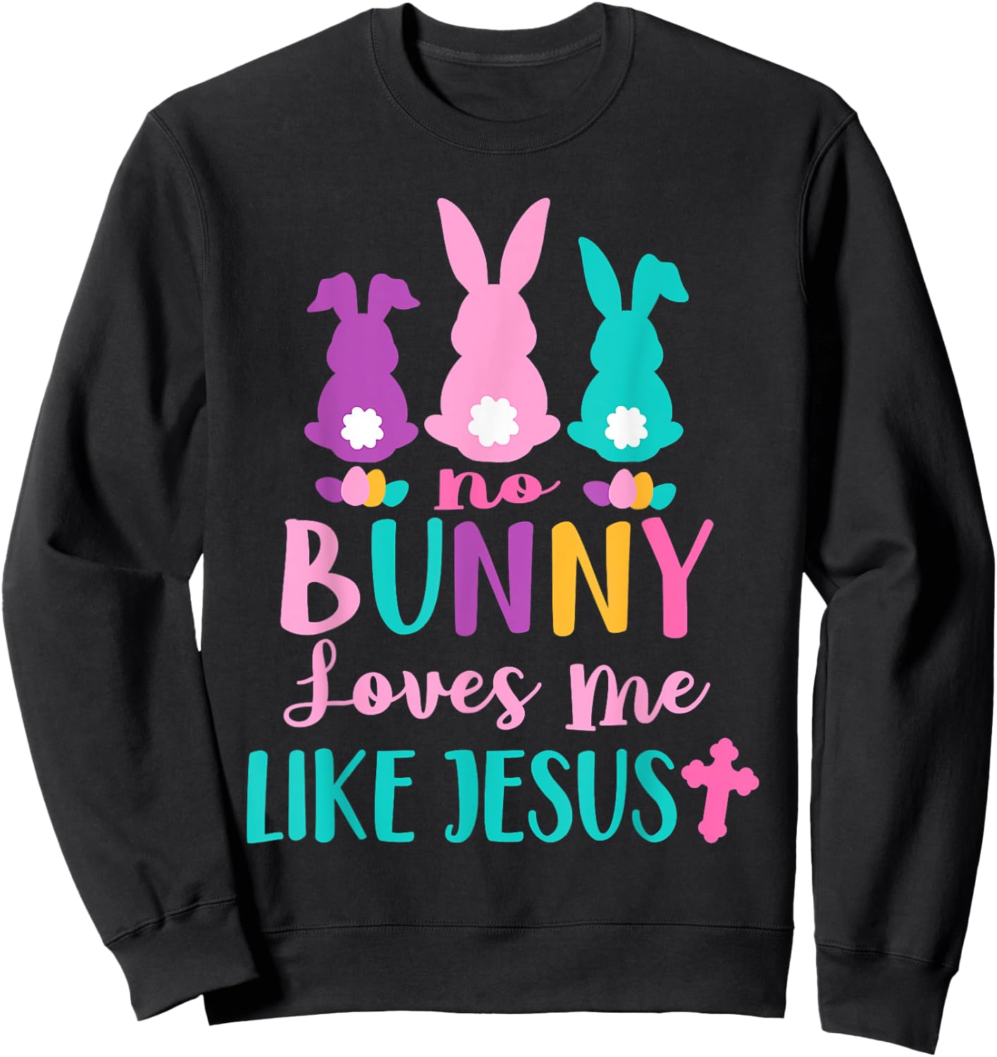 Happy Easter No Bunny Loves Me Like Jesus Men Women Funny Sweatshirt - Sweatshirt | Black