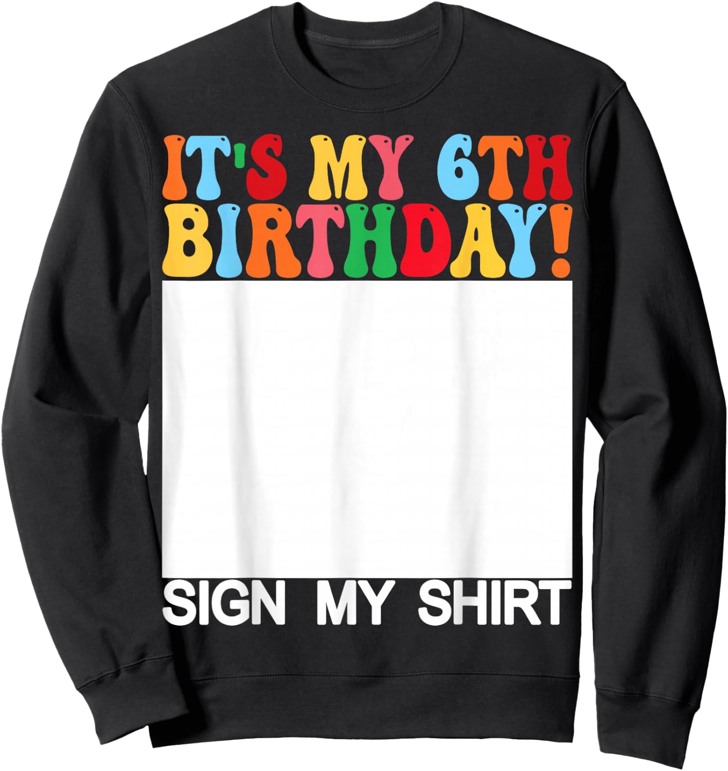 Funny Birthday - It's My 6th Birthday Sign My Shirt Kids Sweatshirt - Sweatshirt | Black