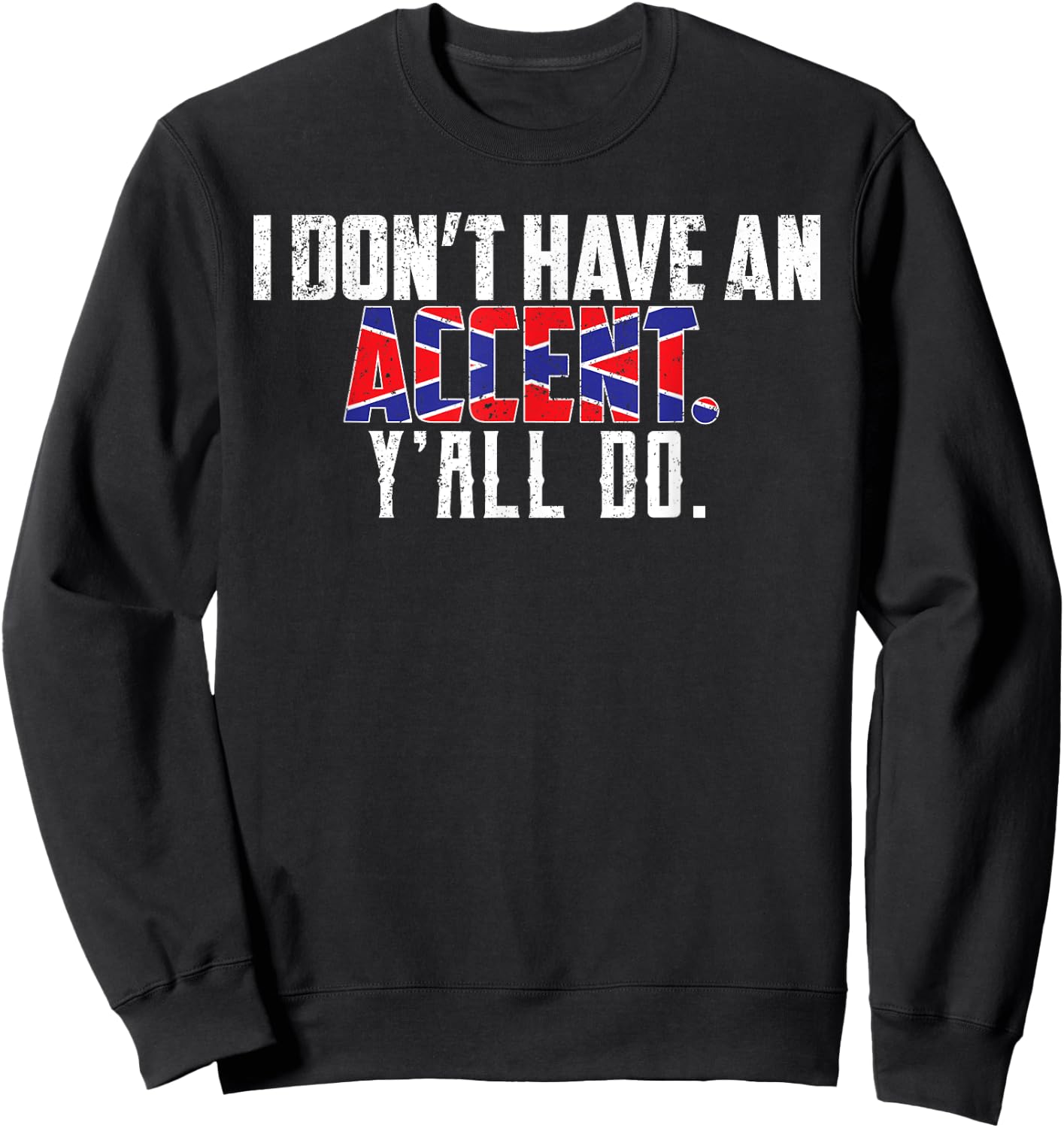 I Don't Have An Accent Y'all Do-Southern Pride Sweatshirt - Sweatshirt | Black