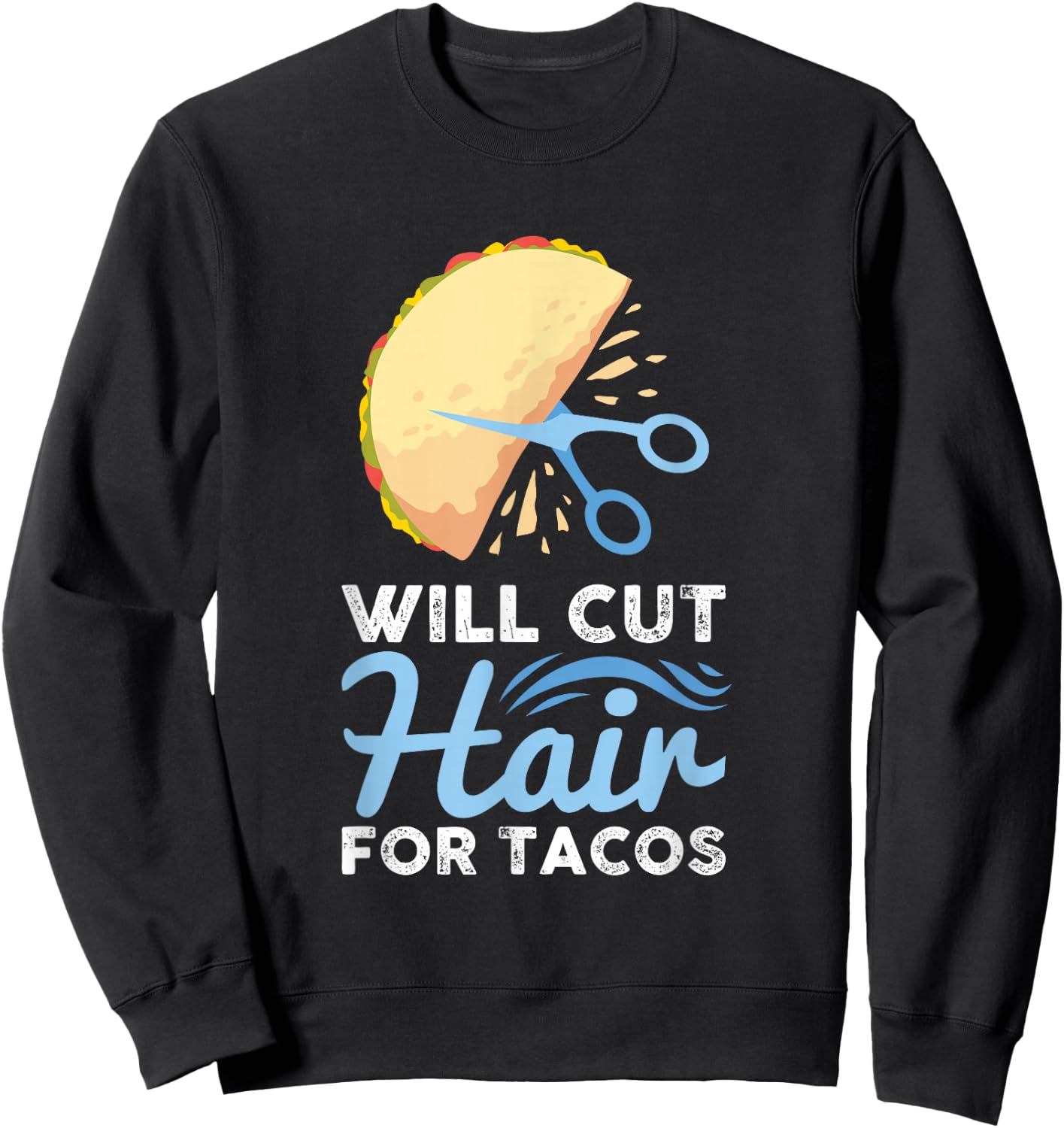 Will Cut Hair For Tacos - Barber Hairdresser Hairstylist Sweatshirt - Sweatshirt | Black