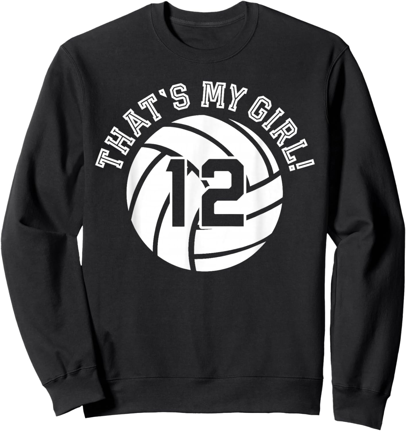 12 Volleyball Player That's My Girl Cheer Mom Dad Team Coach Sweatshirt - Sweatshirt | Black