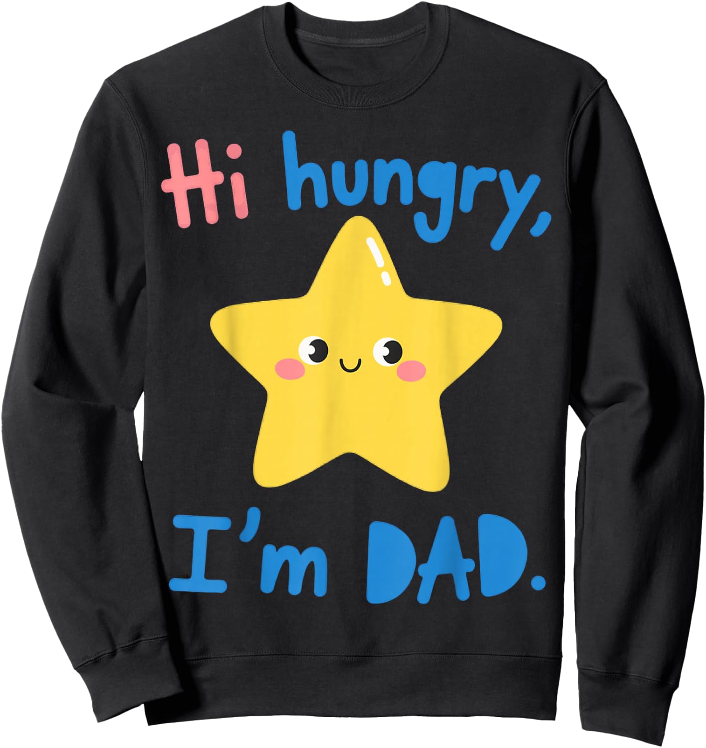 Funny Sarcastic Hi Hungry I'm Dad Fathers Day Fatherhood Sweatshirt - Sweatshirt | Black