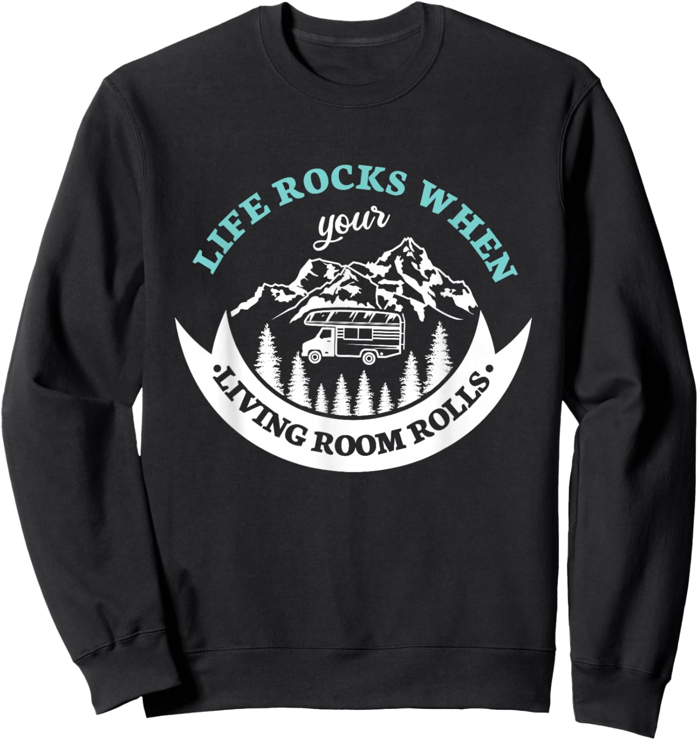 Life rocks when your living room rolls for a Camper Camping Sweatshirt - Sweatshirt | Black