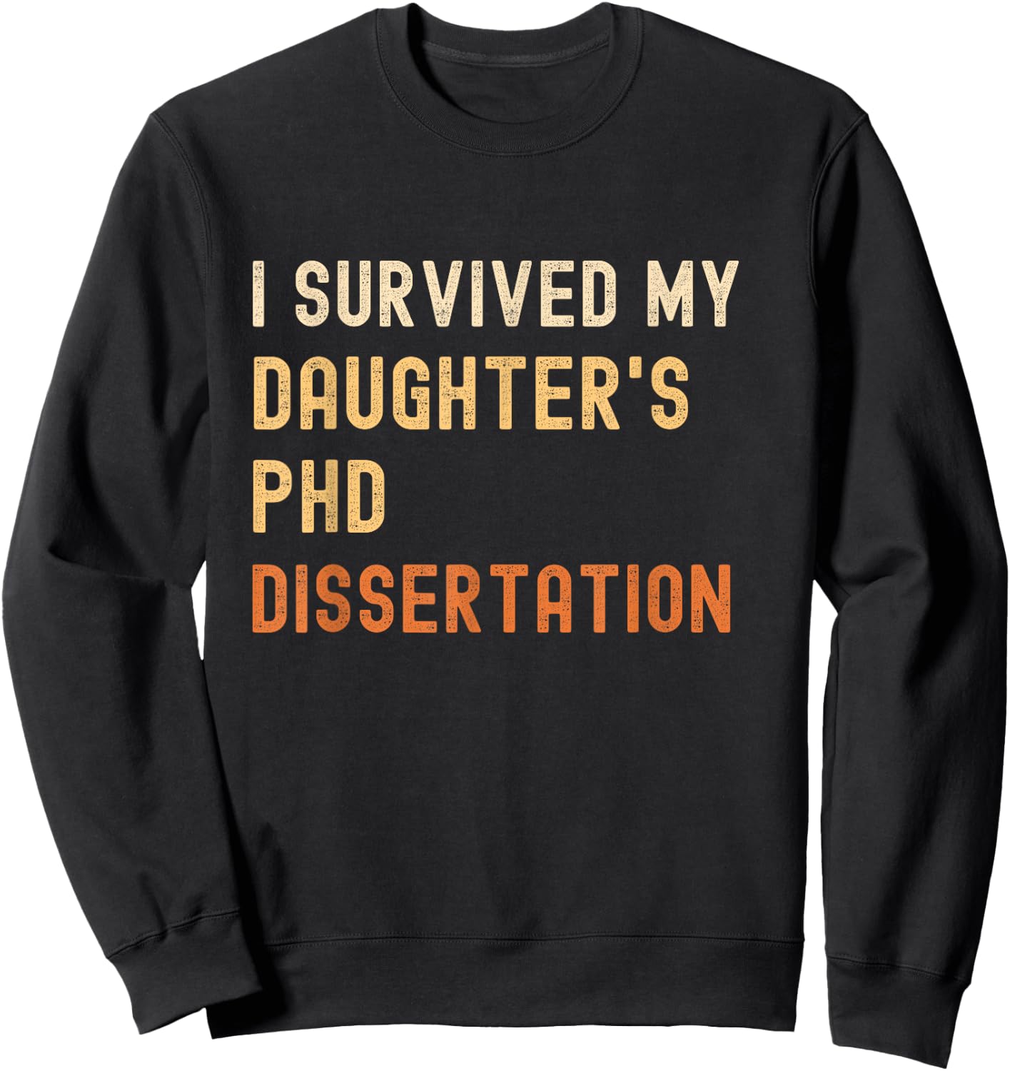 I survived my daughter's PhD dissertation graduate vintage Sweatshirt - Sweatshirt | Black