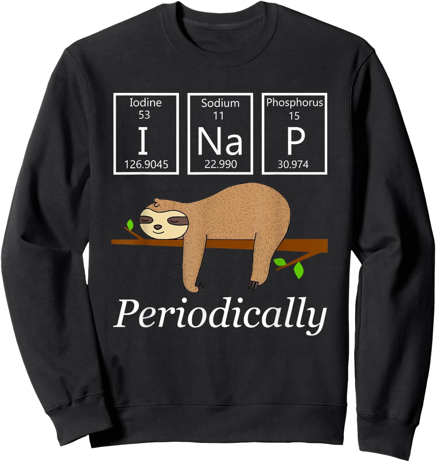 Funny Science Sloth Shirt-I Nap Periodically Sloths Lovers Sweatshirt - Sweatshirt | Black