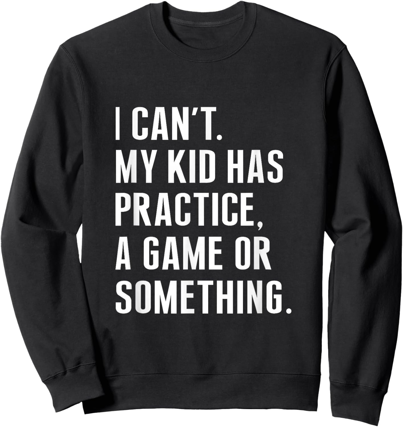 I Cant My Kid Have Practice A Game Or Something Funny Saying Sweatshirt - Sweatshirt | Black
