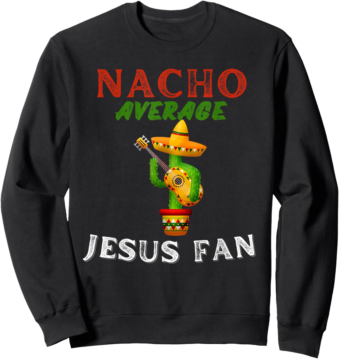 Nacho Average Jesus Fan Christian Bible Sweatshirt - Sweatshirt | Black