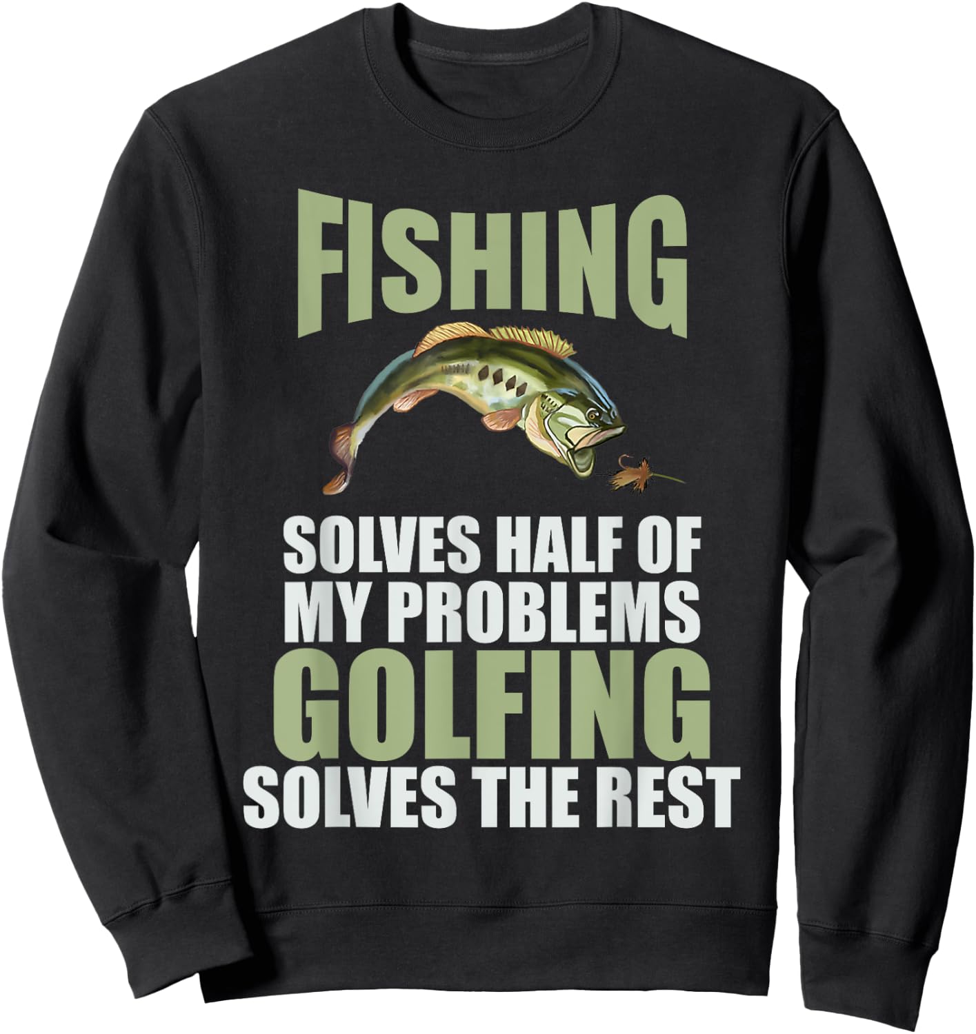 Fishing Solves Half Of My Problems Golfing Solves The Rest Sweatshirt - Sweatshirt | Black