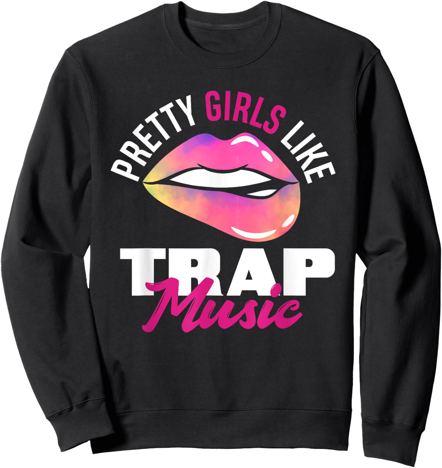 Pretty Girls Like Trap Music Funny Hip-Hop Sweatshirt - Sweatshirt | Black