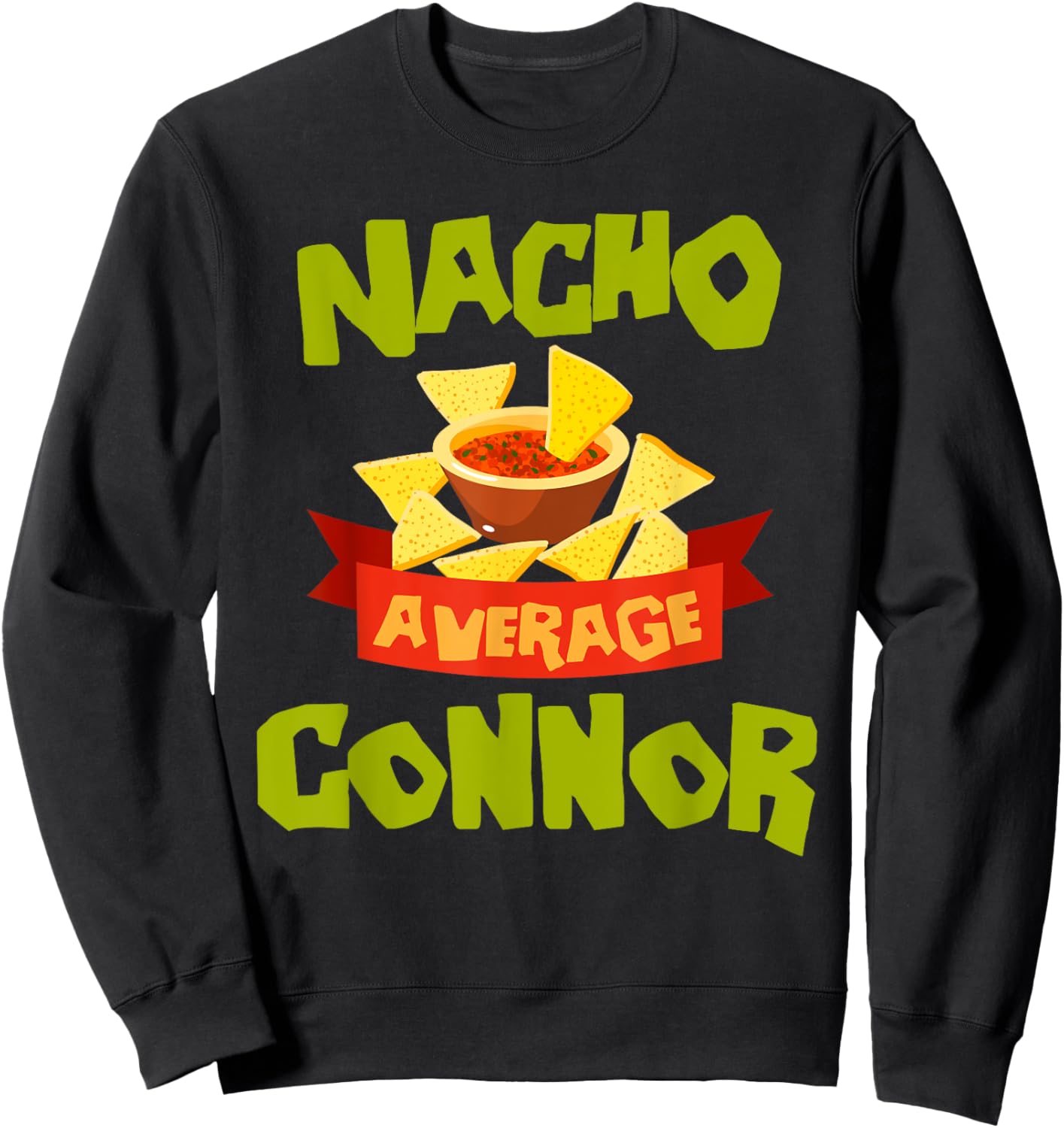 NACHO AVERAGE CONNOR Funny Birthday Personalized Name Gift Sweatshirt - Sweatshirt | Black