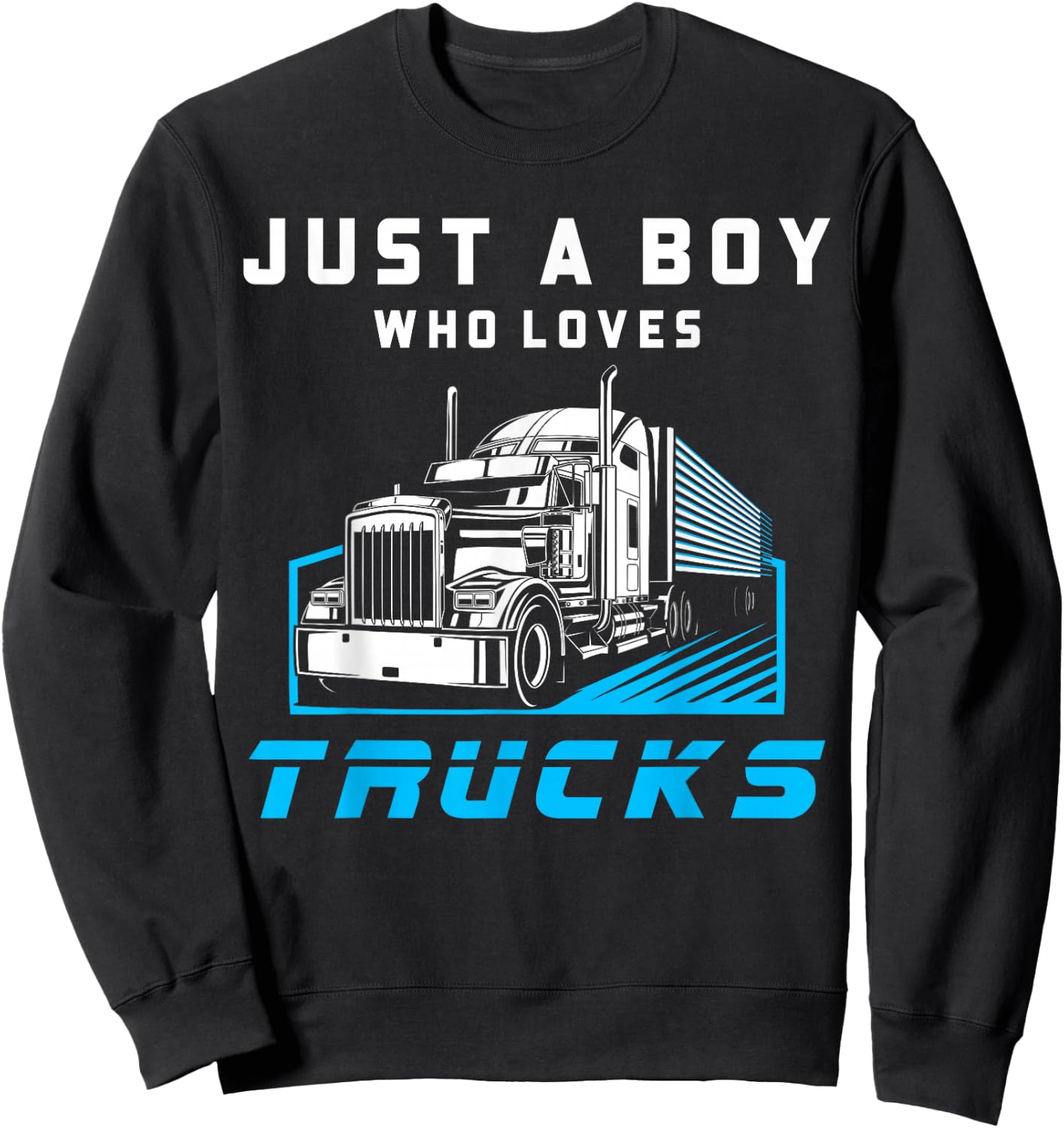 Just A Boy Who Loves Trucks Funny Half Trailer Truck Driver Sweatshirt - Sweatshirt | Black