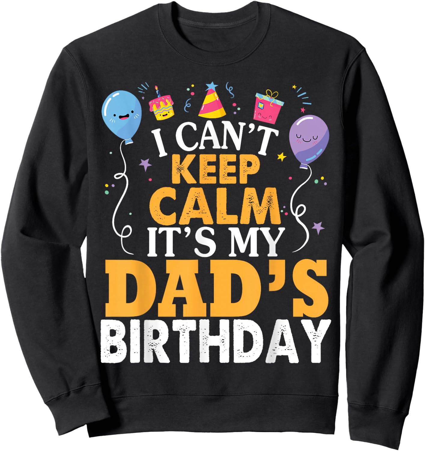 I Can't Keep Calm It's My Dad's Birthday Happy Father Small Sweatshirt - Sweatshirt | Black