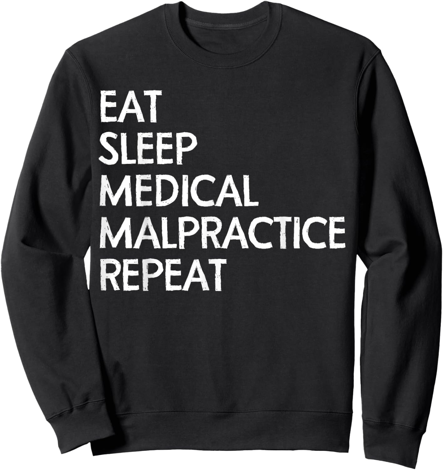 Eat Sleep Medical MalPractice Repeat Shirt Lawyers Funny Sweatshirt - Sweatshirt | Black