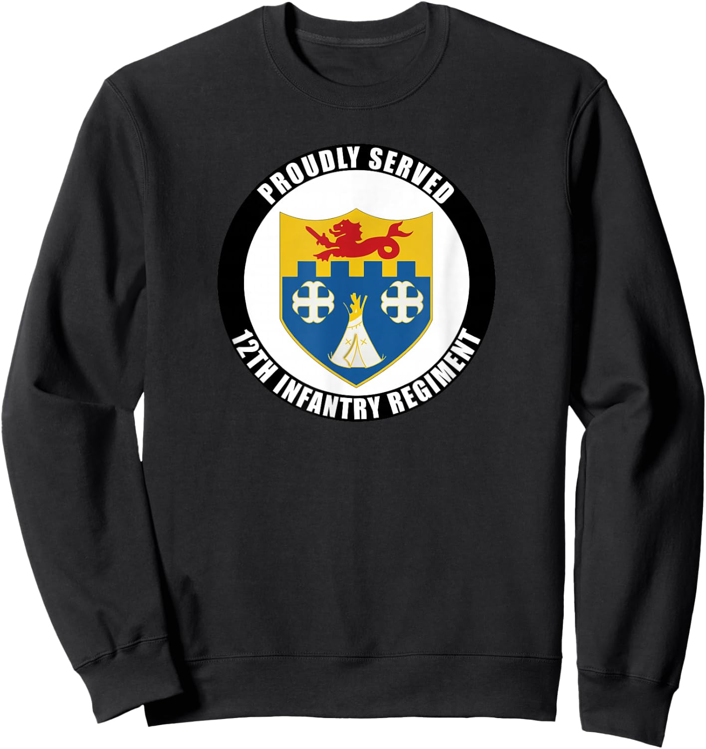 Proudly Served 12th Infantry Regiment Military Army Veteran Sweatshirt - Sweatshirt | Black