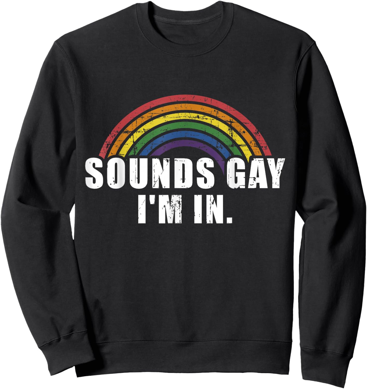 Funny Sounds Gay I'm in with Rainbow Flag for Pride Month Sweatshirt - Sweatshirt | Black