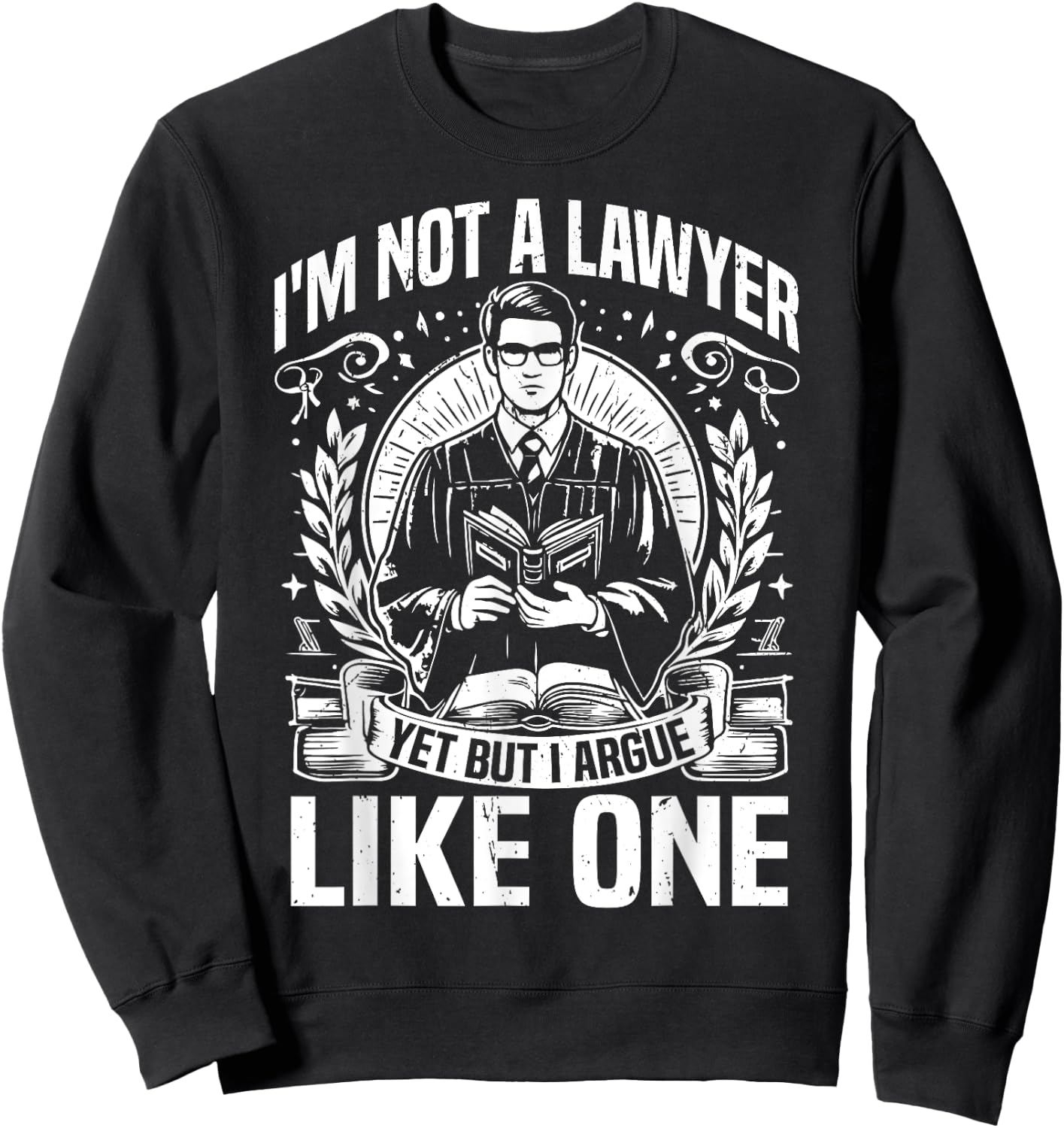 Im not a Lawyer yes but i argue like one Law Student Sweatshirt - Sweatshirt | Black