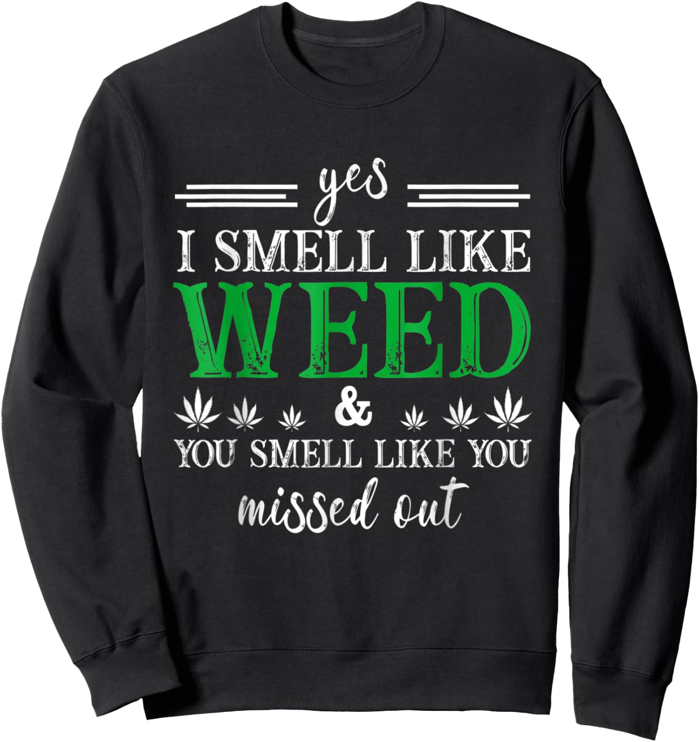 Yes I Smell Like Weed You Smell Like You Missed Out Sweatshirt - Sweatshirt | Black