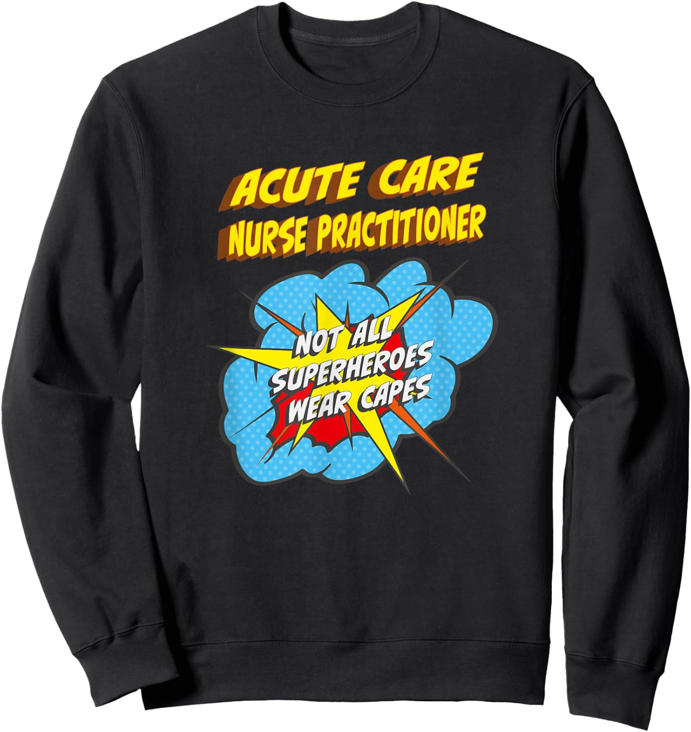 Acute Care Nurse Practitioner Funny Superhero Job Sweatshirt - Sweatshirt | Black