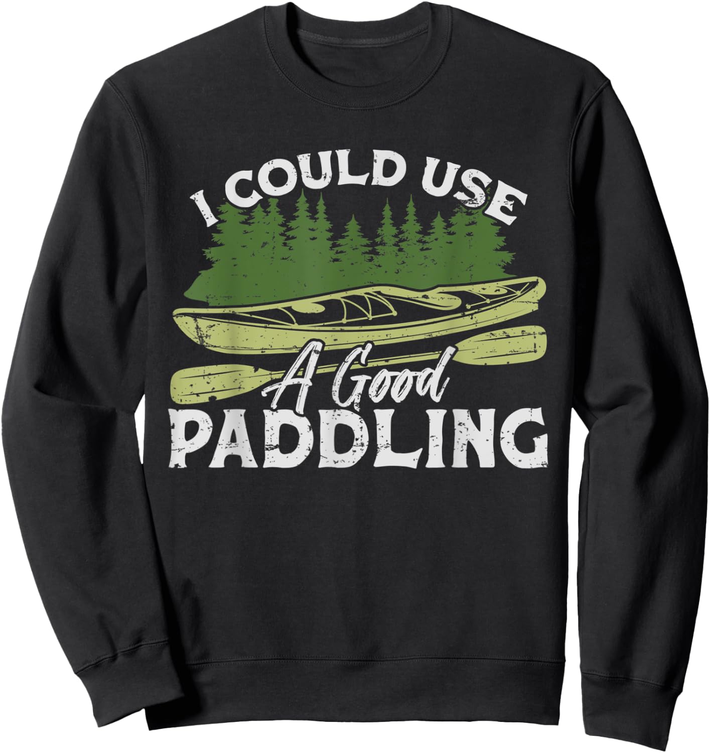 I Could Use A Good Paddling Kayaking Canoe Kayak Sweatshirt - Sweatshirt | Black