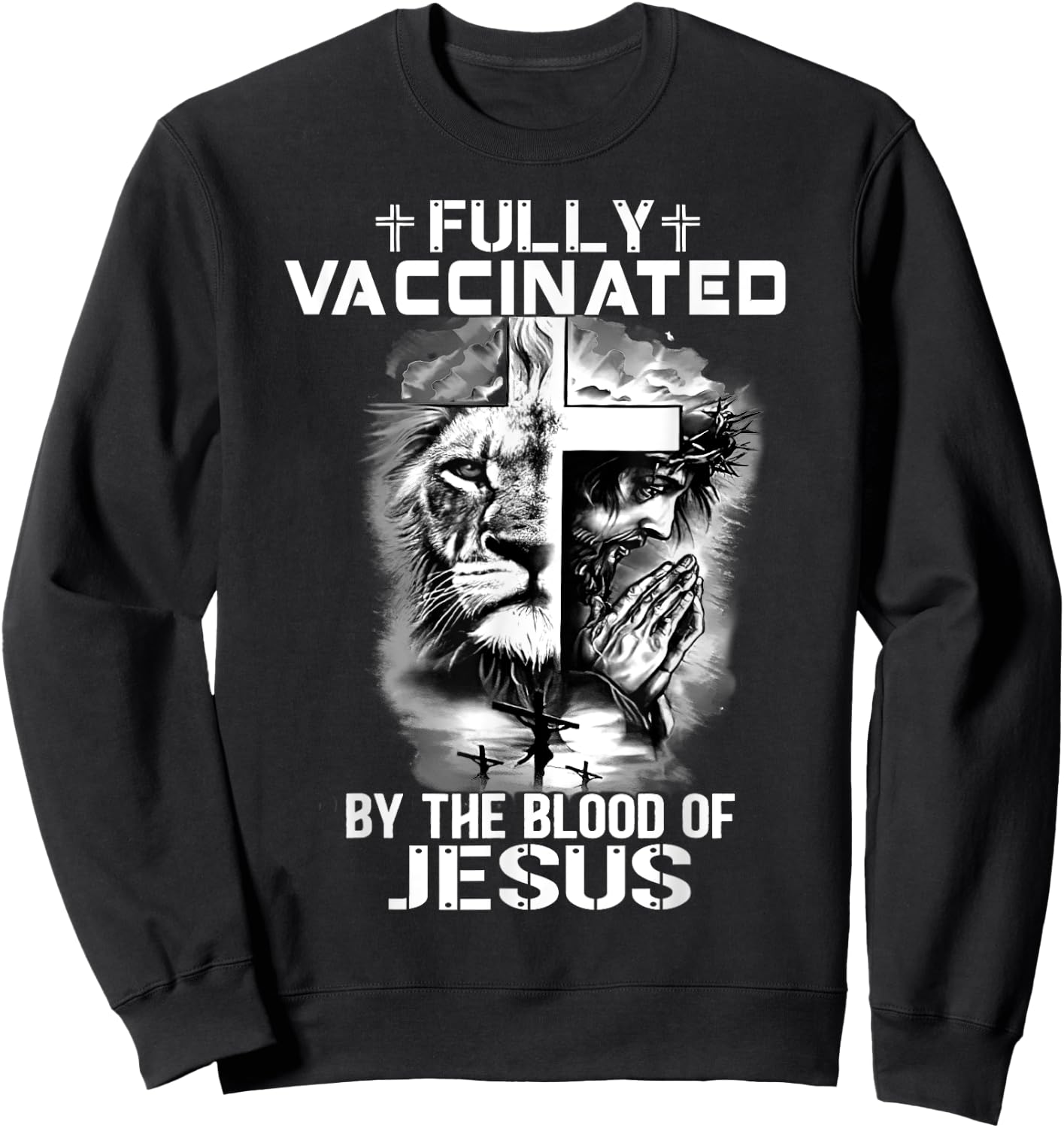 Lion Jesus Cross Fully Vaccinated By The Blood Of Jesus Sweatshirt - Sweatshirt | Black