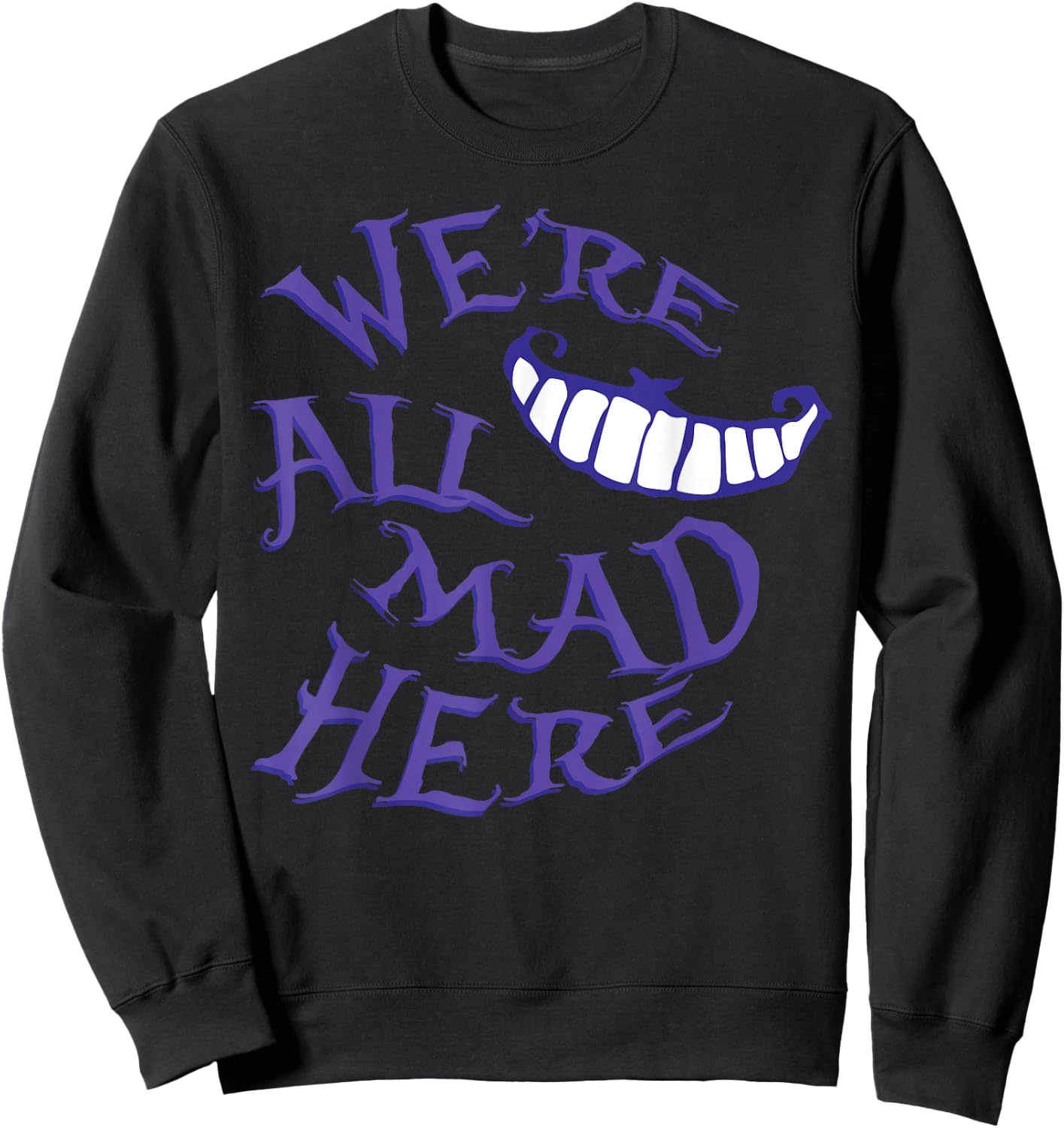 We're All Mad Here Sweatshirt - Sweatshirt | Black