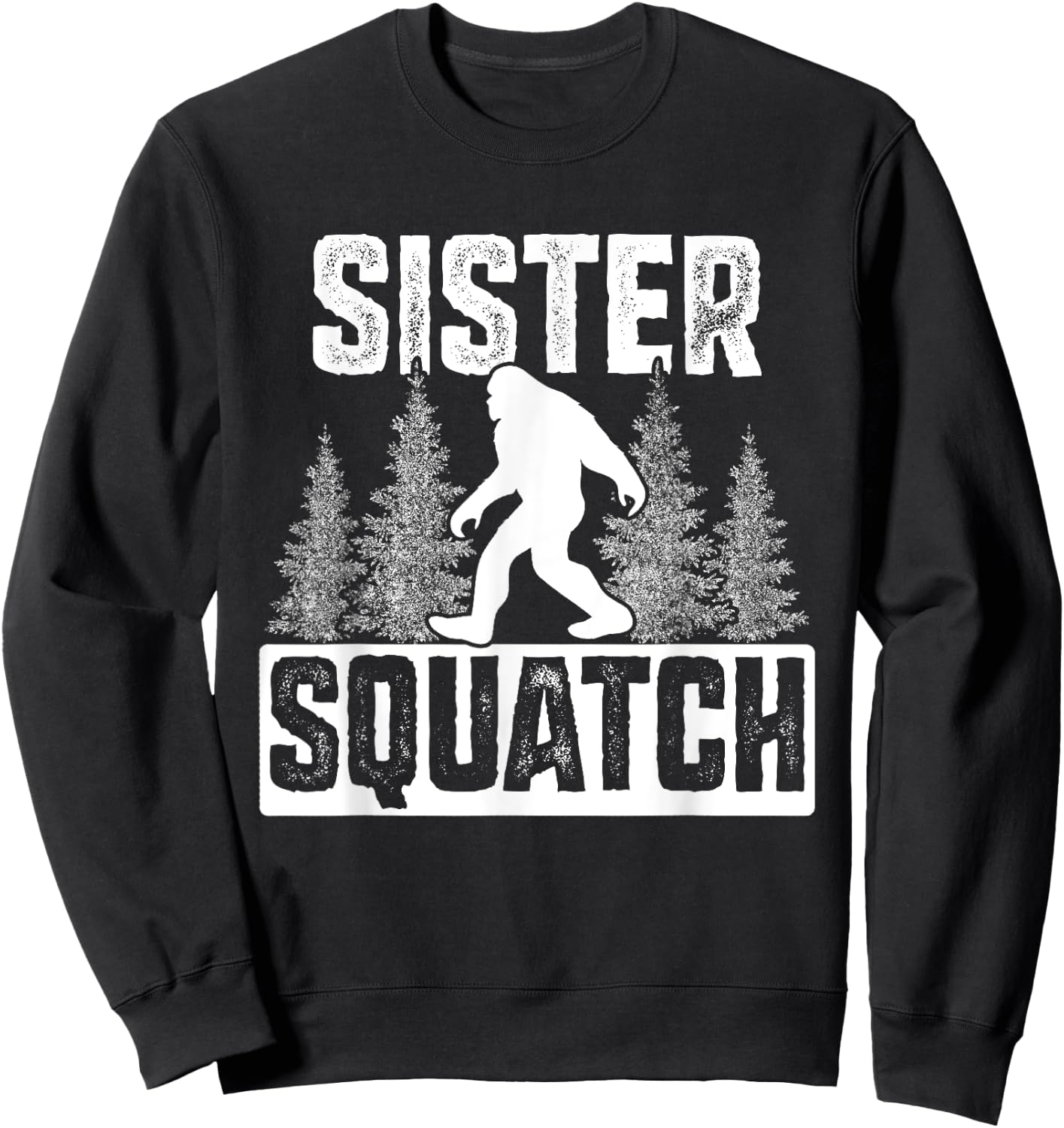Squatchy Matching Family Bigfoot Shirts Sister Squatch Sweatshirt - Sweatshirt | Black
