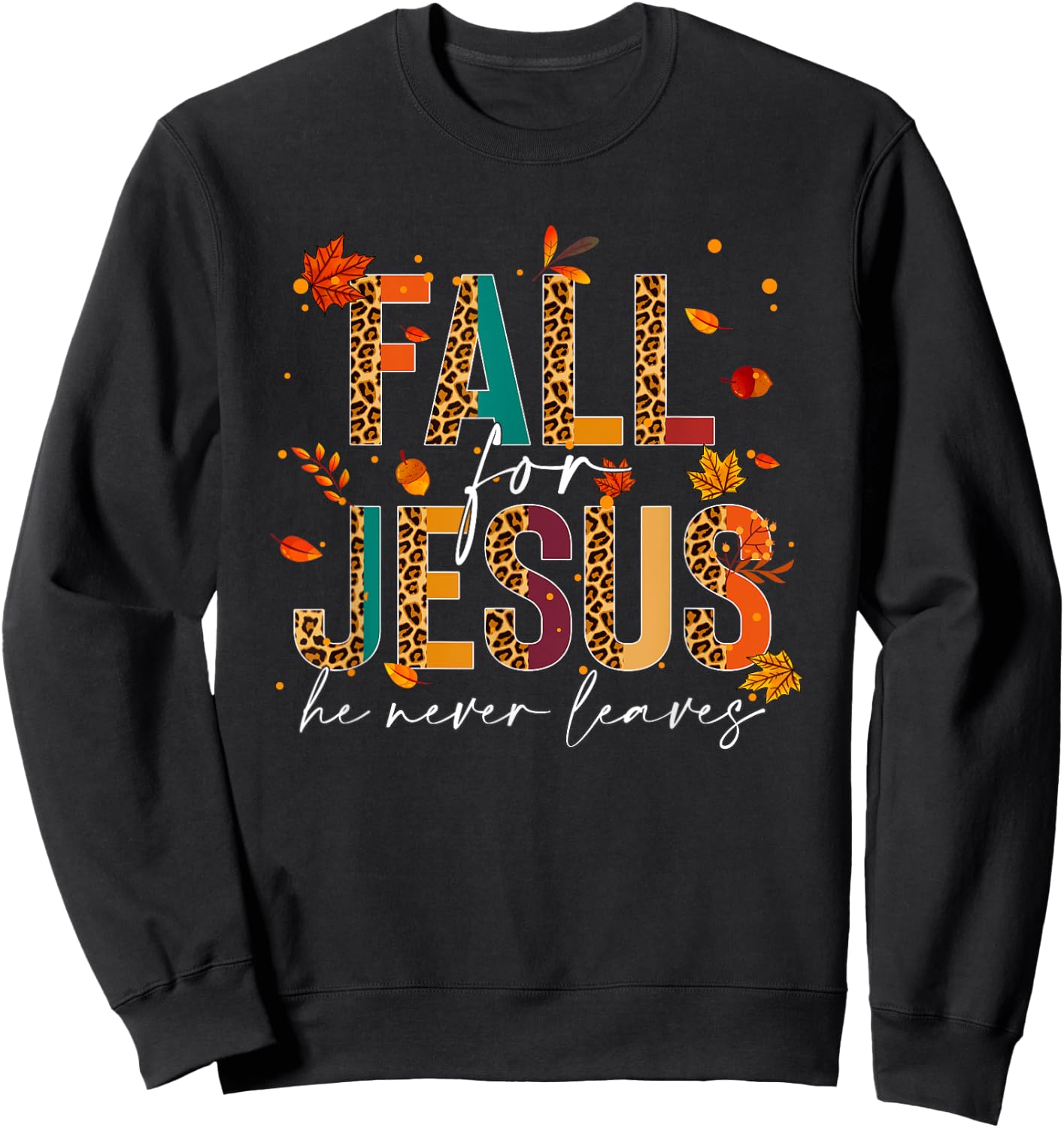 Fall For Jesus He Never Leaves Christian Faith Jesus Lover Sweatshirt - Sweatshirt | Black