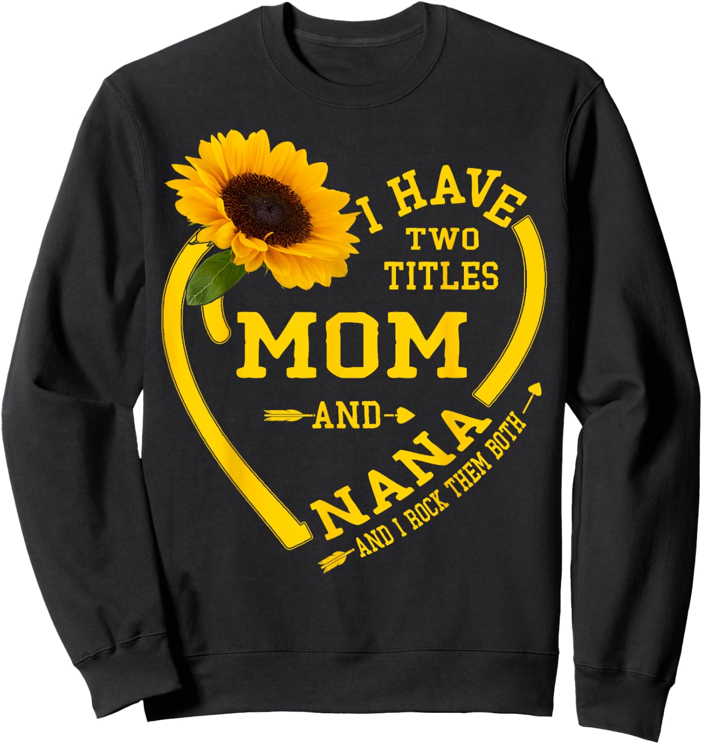 I Have Two Titles Mom And Nana Mothers Day Grandma Sunflower Sweatshirt - Sweatshirt | Black