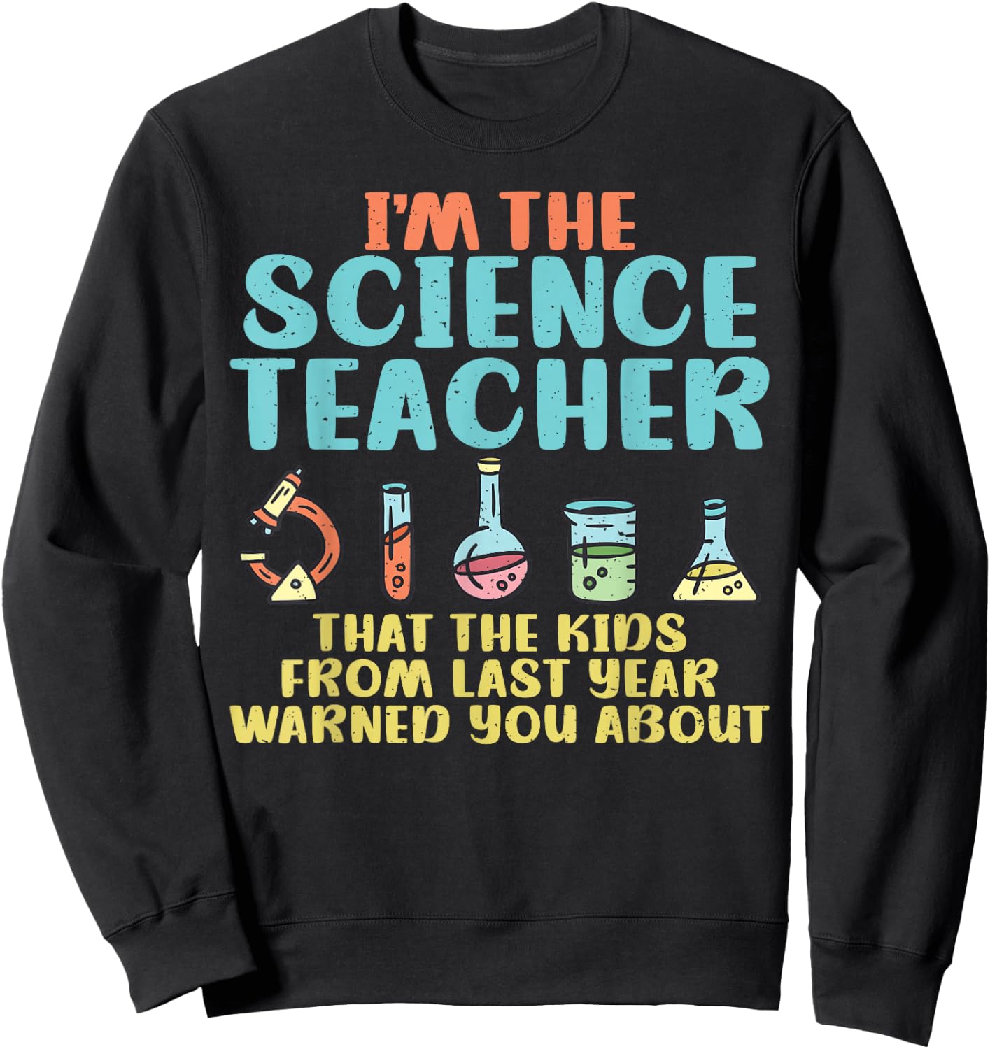 Im the Science Teacher that the Kids warned you about Sweatshirt - Sweatshirt | Black