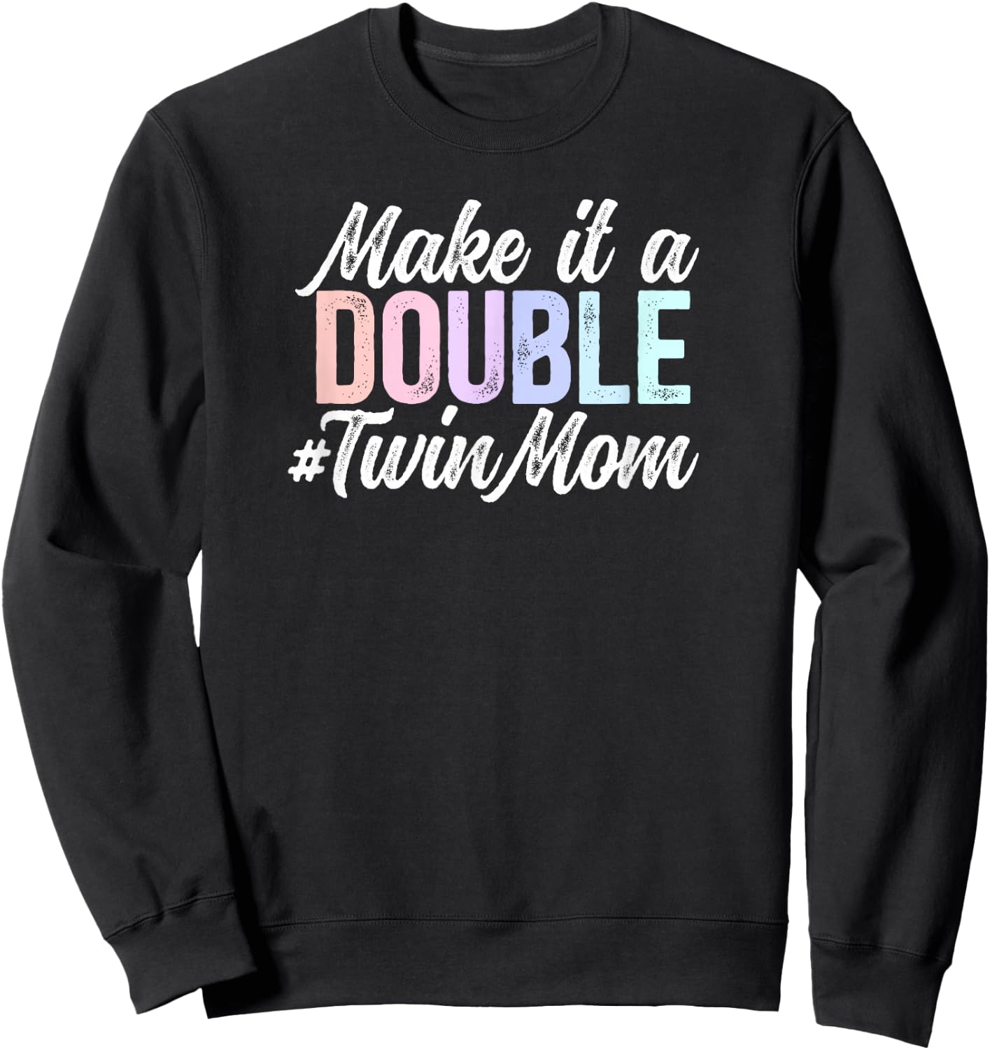 Make It A Double Twin Mom Of Twins Twin Mama Of Twins Sweatshirt - Sweatshirt | Black