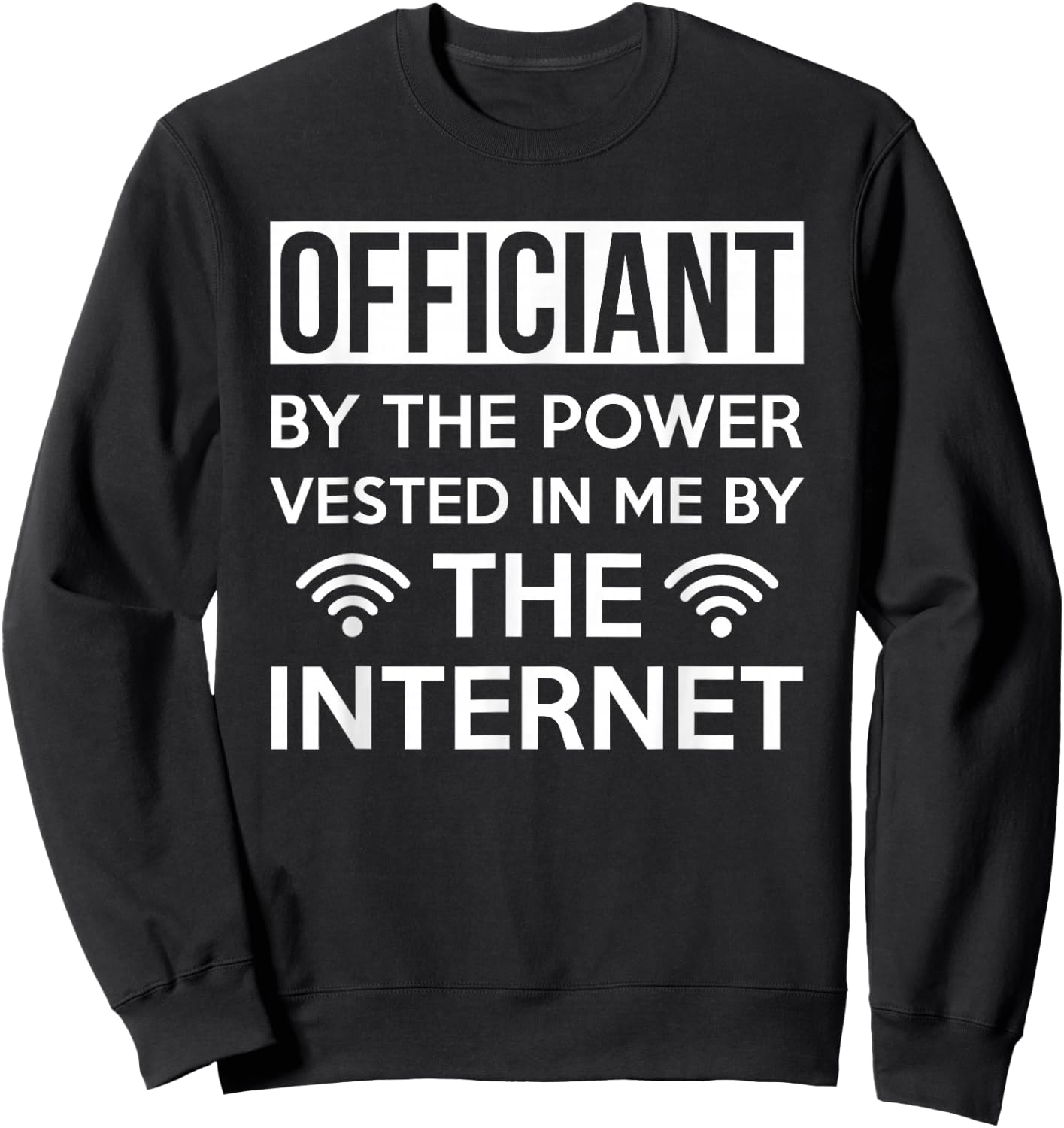 Officiant By The Power Vested In Me By The Internet Sweatshirt - Sweatshirt | Black