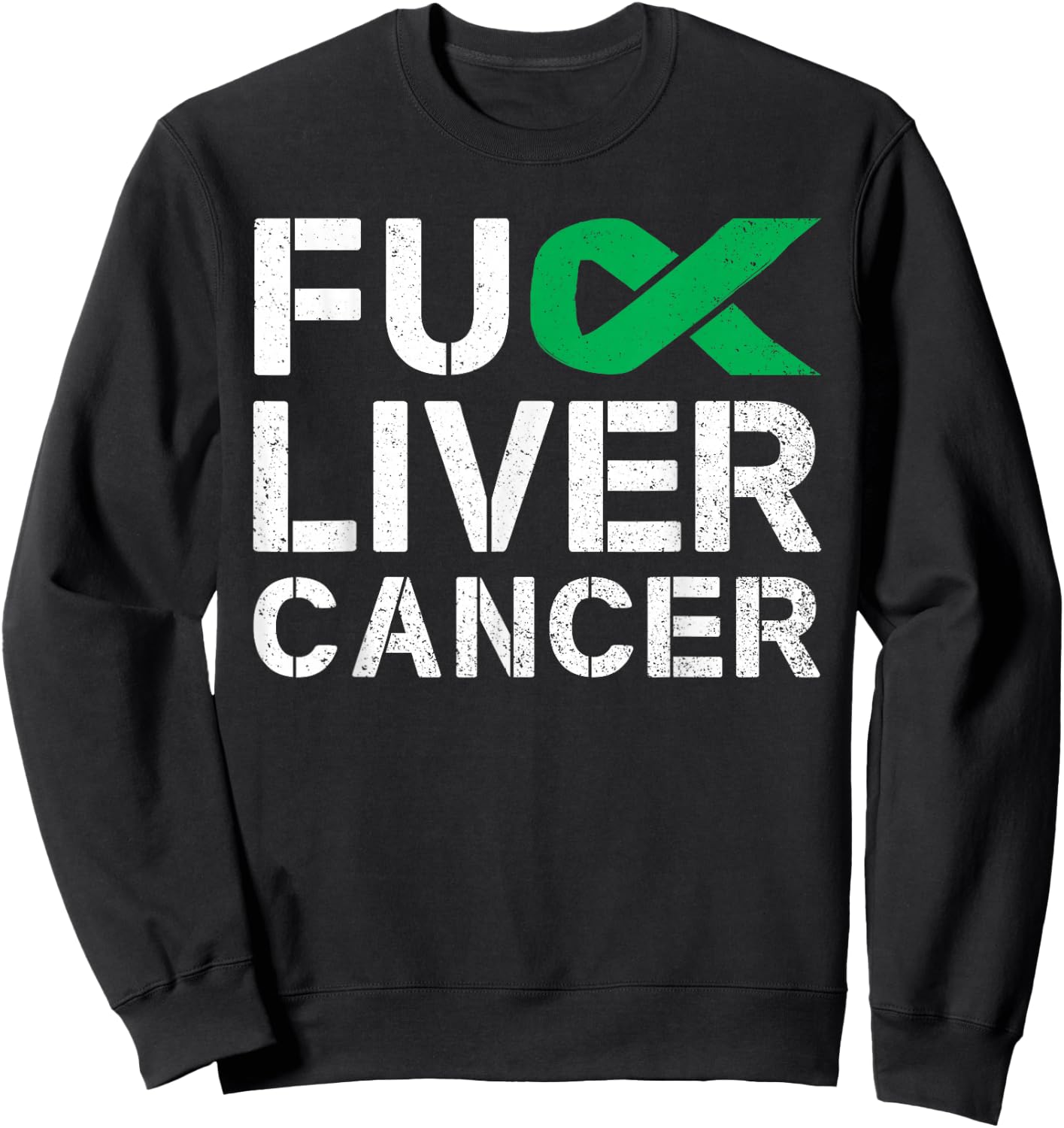 Fuck Liver Cancer Awareness Green Ribbon Warrior Survivor Sweatshirt - Sweatshirt | Black