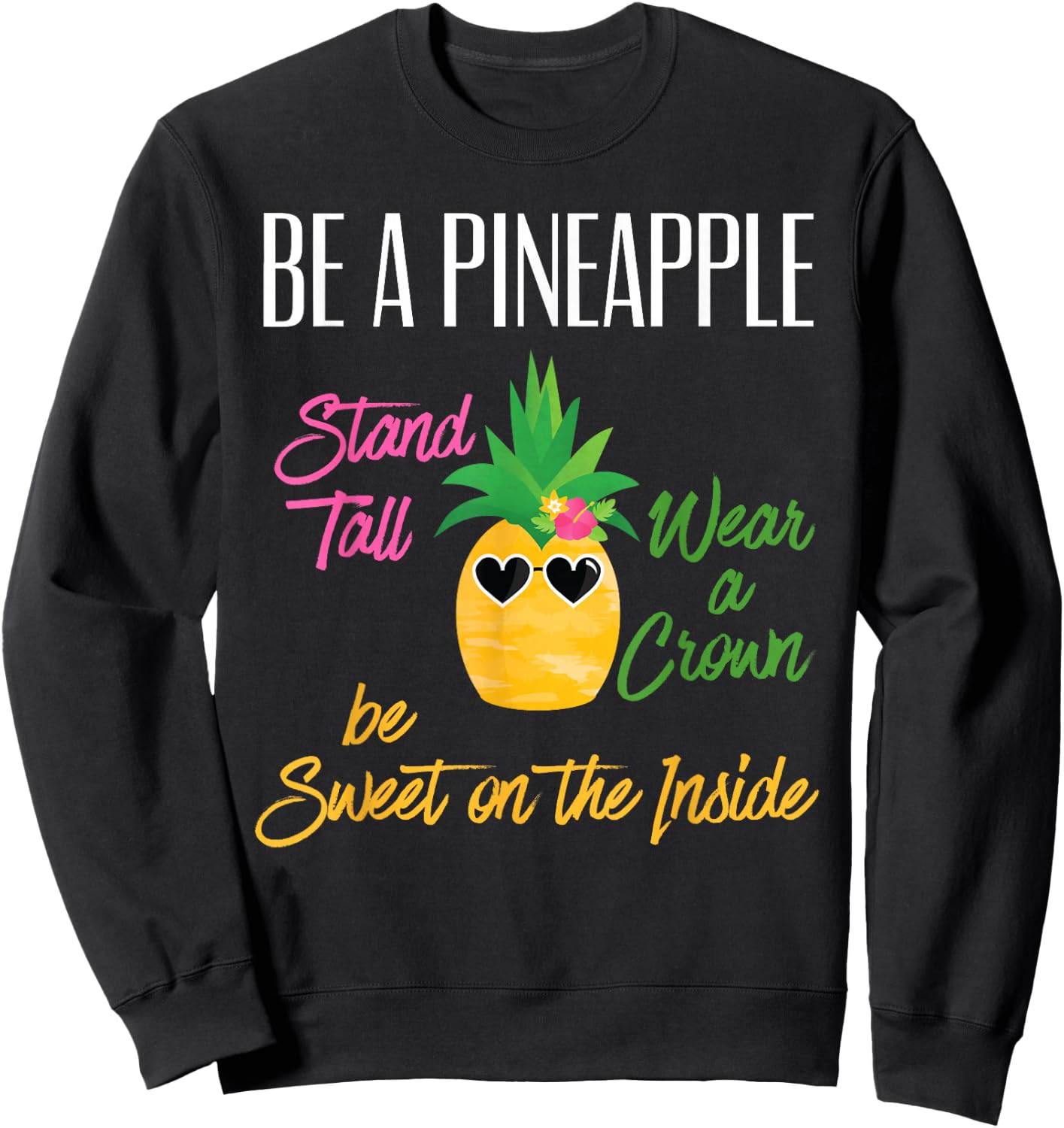 Be A Pineapple Stand Tall Wear a Crown Sweet on Inside Gift Sweatshirt - Sweatshirt | Black