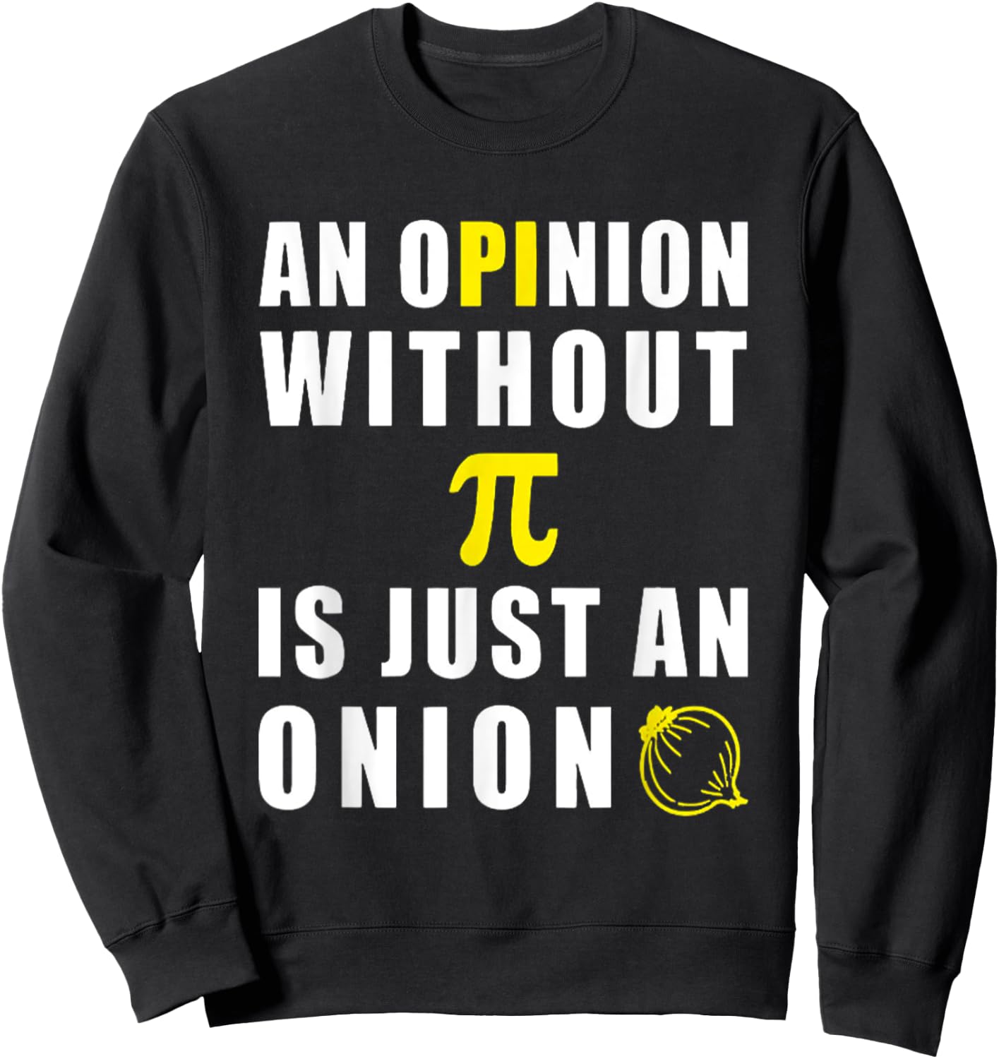 An Opinion Without Pi Is Just An Onion 3.14 Mathematics Sweatshirt - Sweatshirt | Black